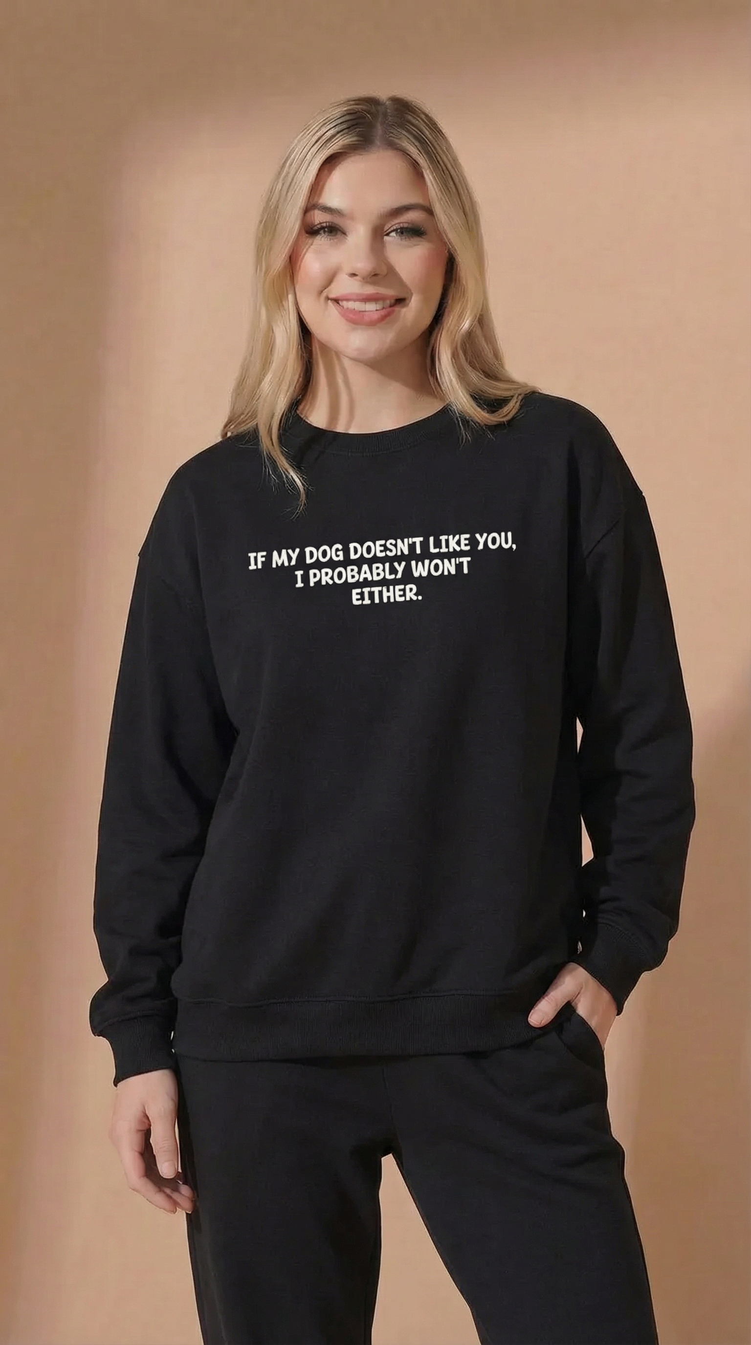 If My Dog Doesn't Like You, I Probably Won't Either. Sweatshirt
