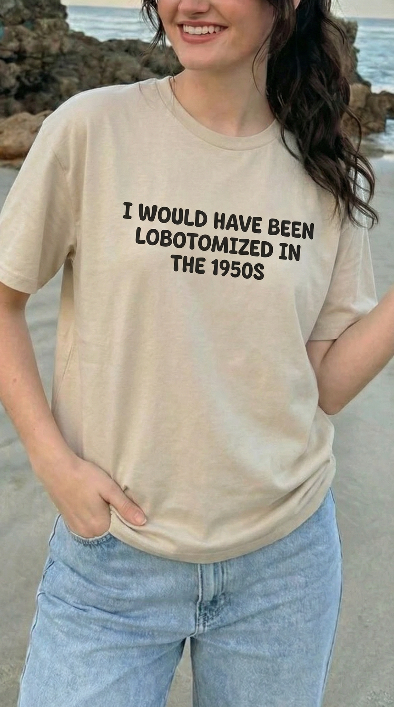 I Would Have Been Lobotomized In The 1950s T-Shirt