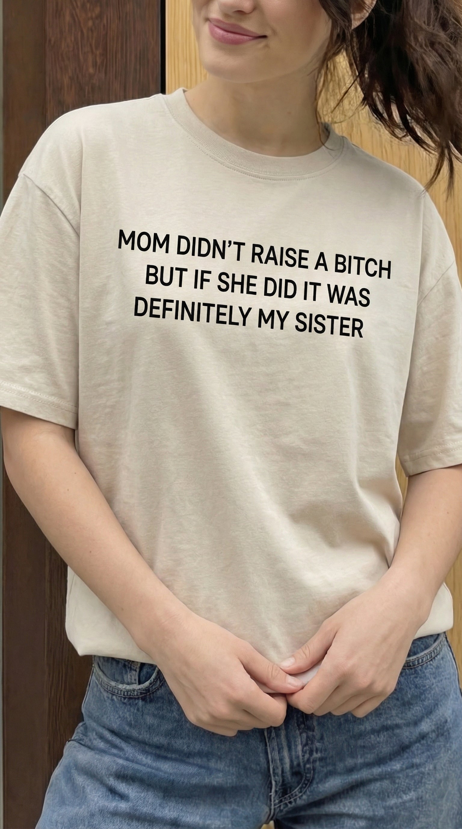 Mom Didn’t Raise A Bitch But If She Did It Was Definitely My (Sister) T-shirt