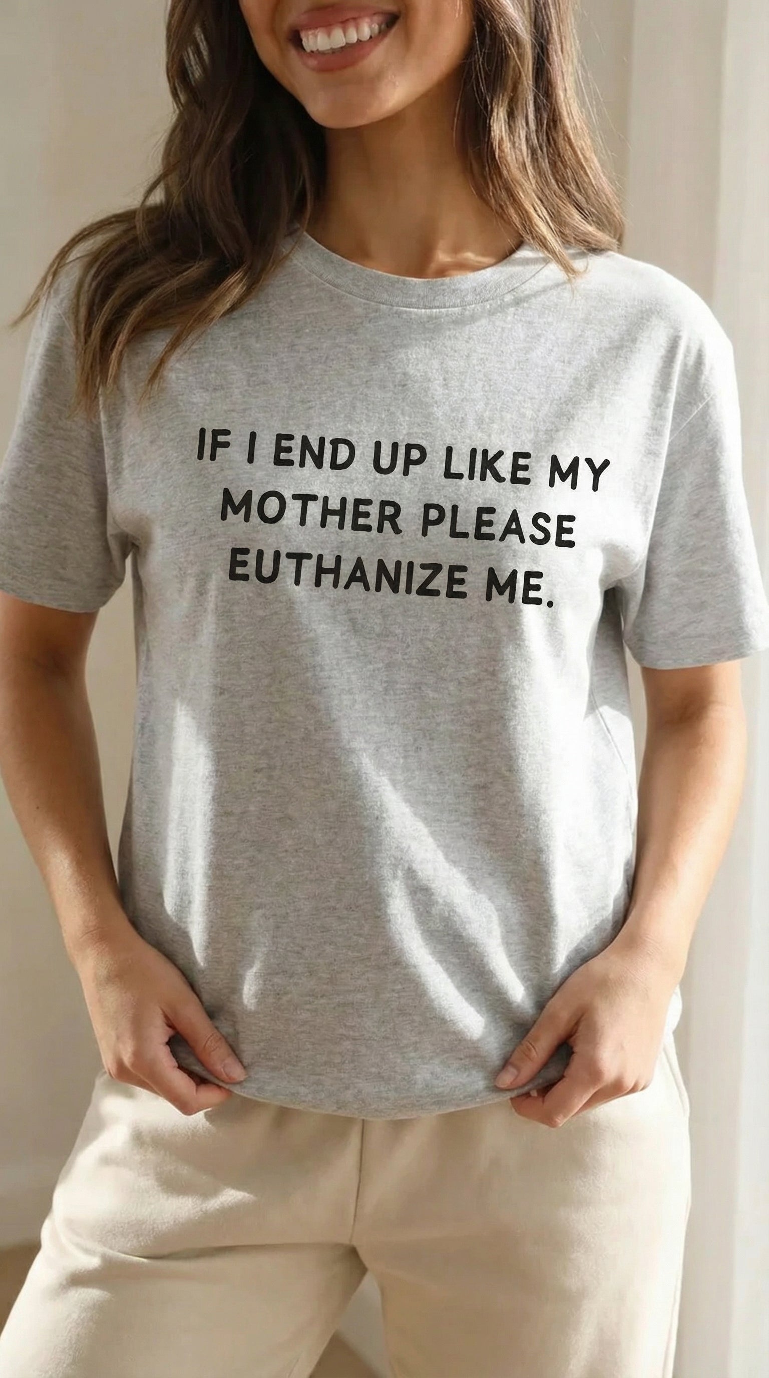 If I End Up Like My Mother Please Euthanize Me T-shirt