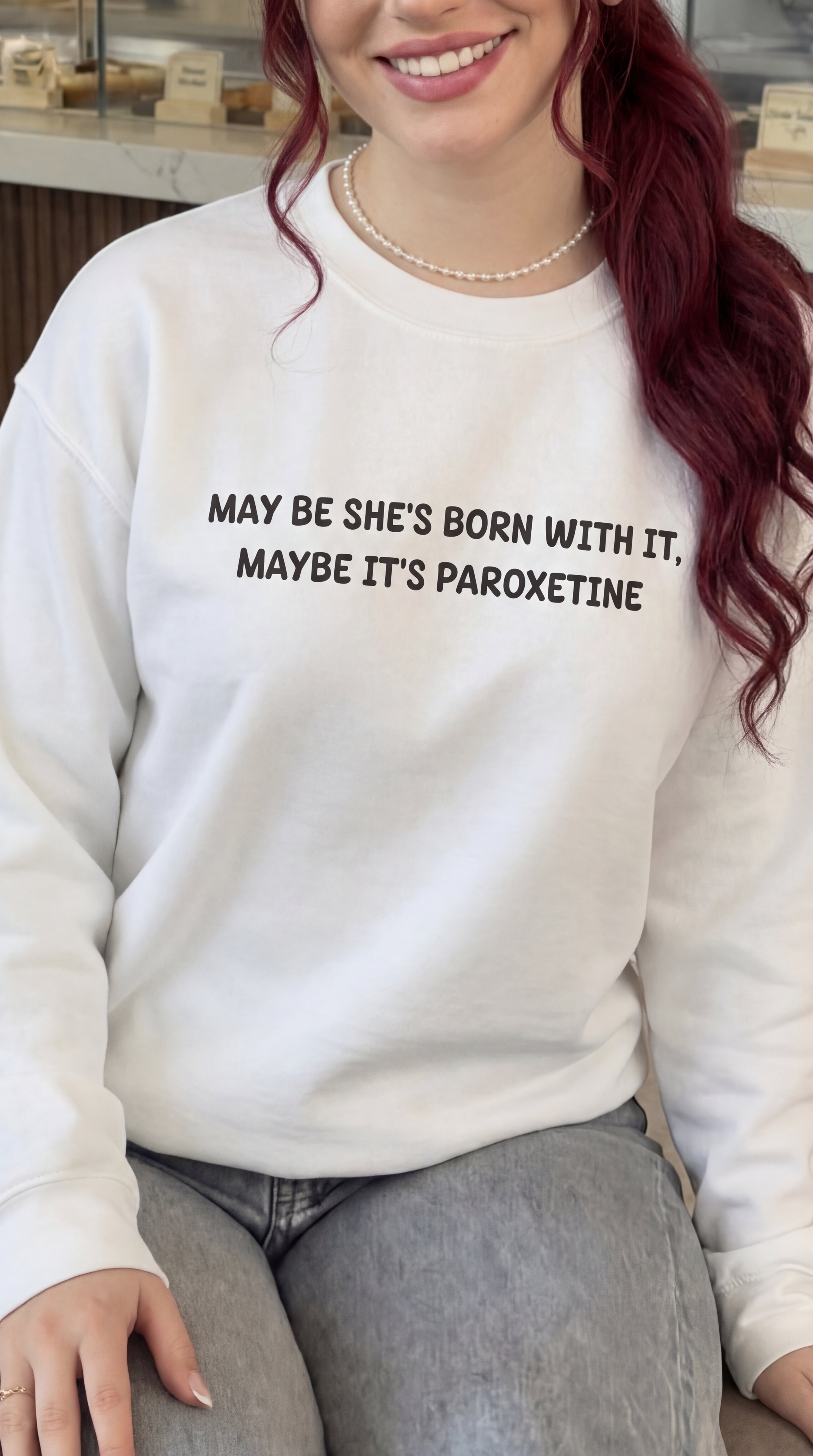 May be she's Born With It May Be Its Paroxetine crewneck sweatshirt