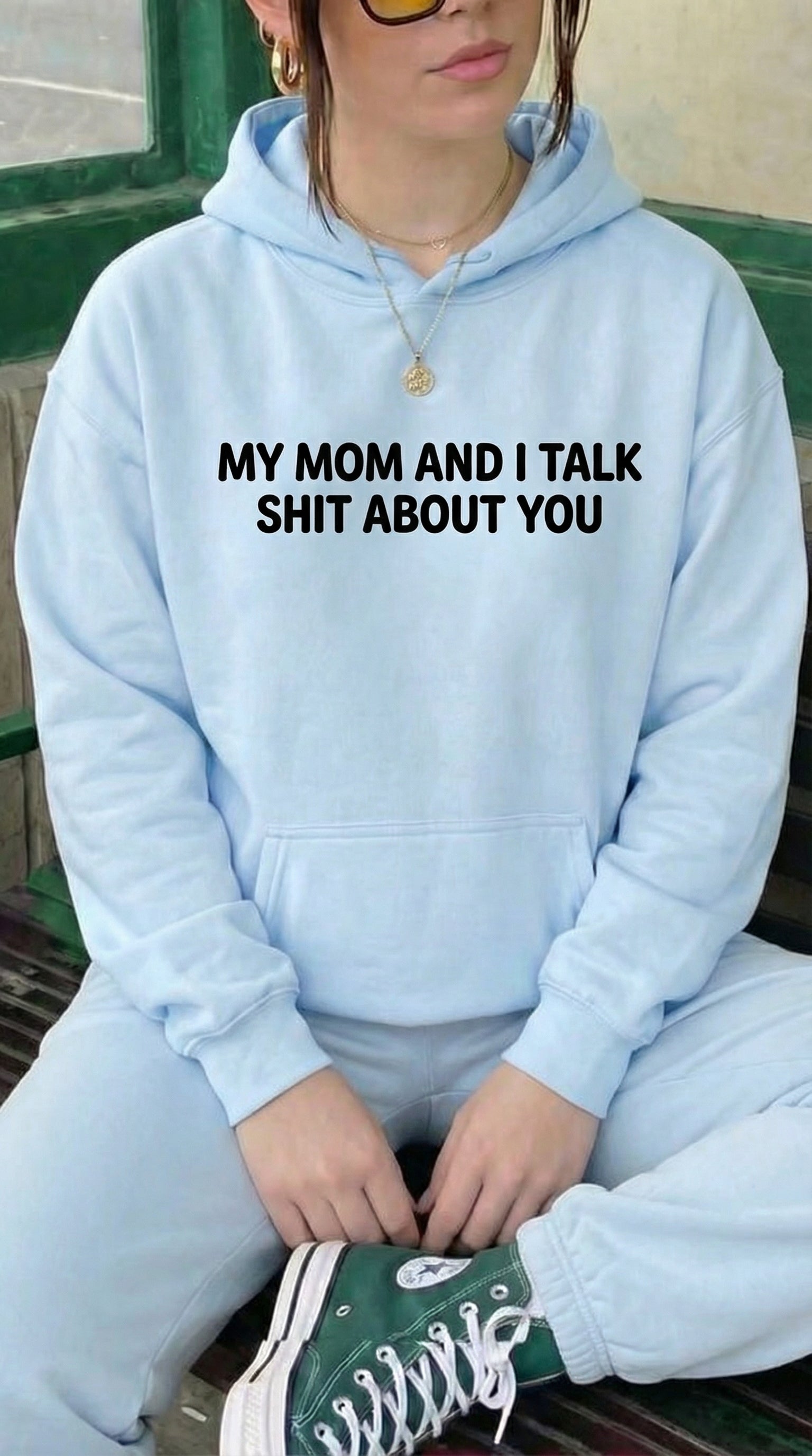 My Mom and I Talk Sh*t About You Hoodie