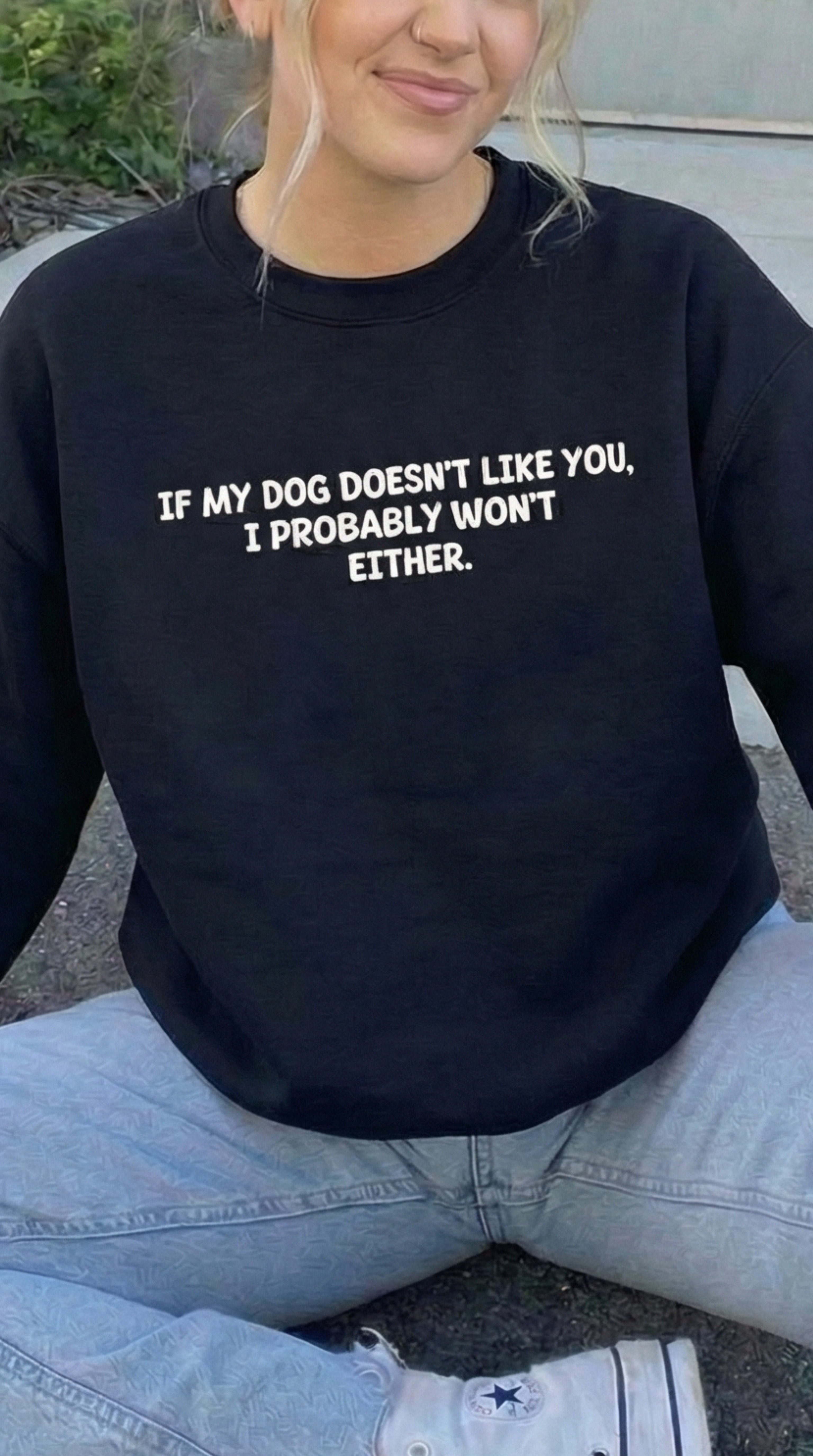 If My Dog Doesn't Like You, I Probably Won't Either. Sweatshirt