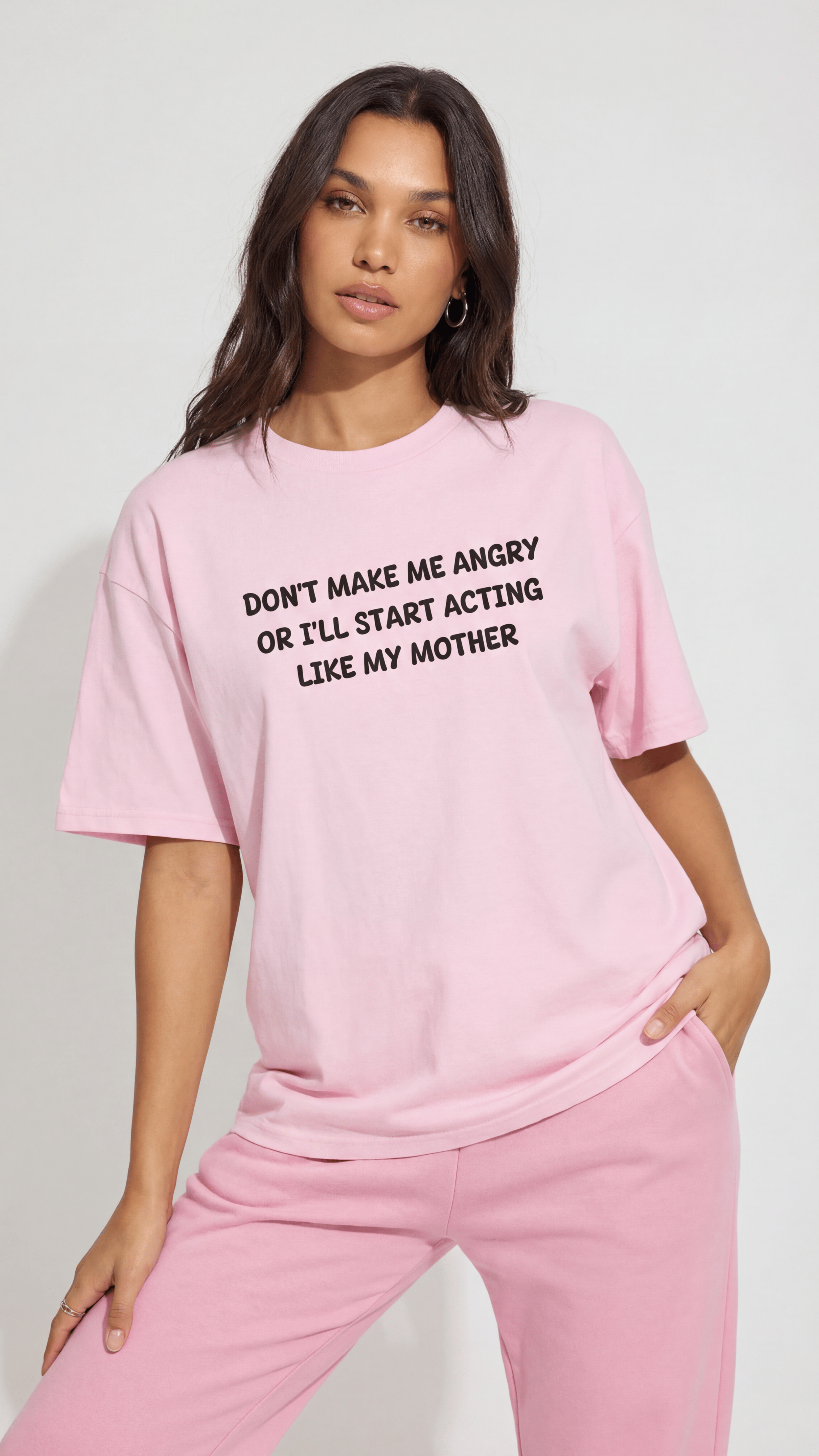 Don't Make me angry or i'll start acting like my Mother T-shirt
