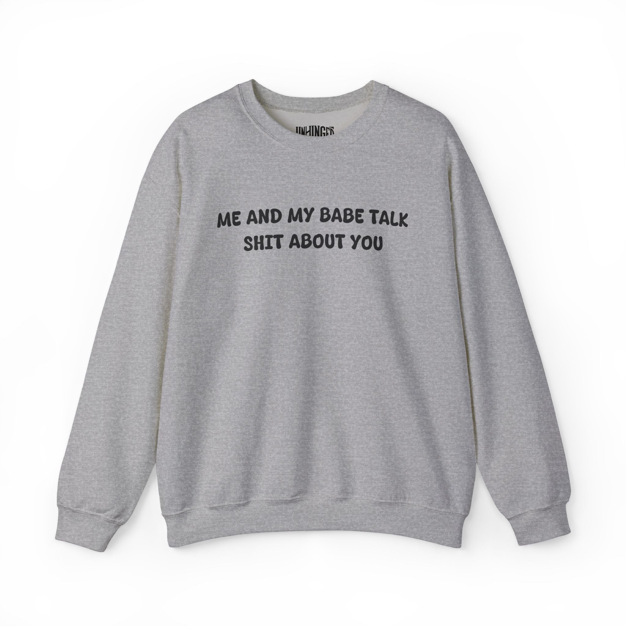 Me and My Babe Talk Shit About You  Sweatshirt