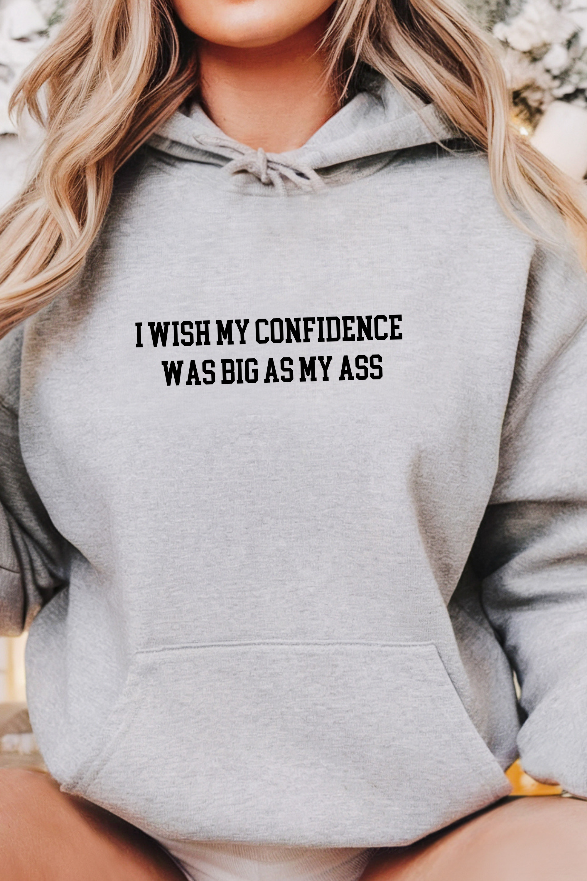 I wish my confidence was as big as My Ass™ Hoodie