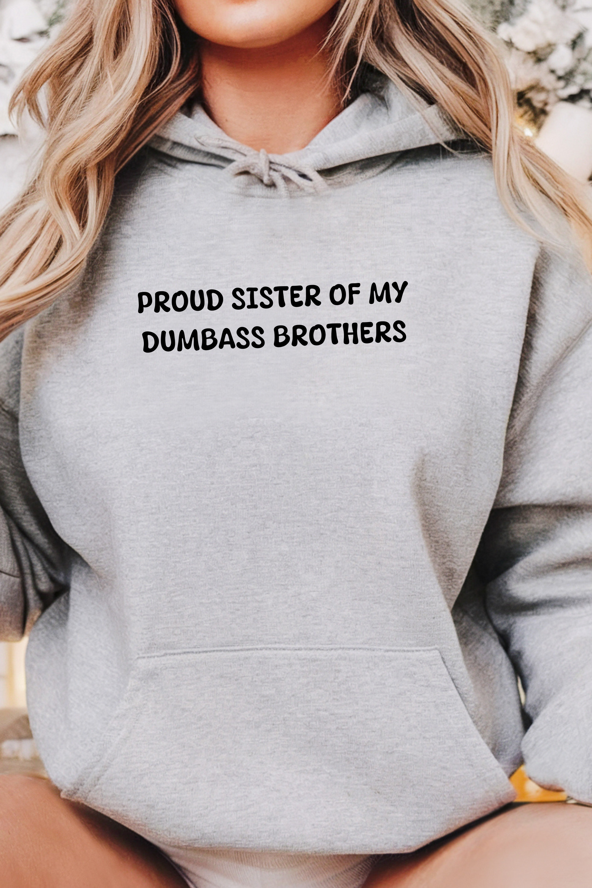 Proud Sister of My Dumbass Brothers™ Hooded Sweatshirt