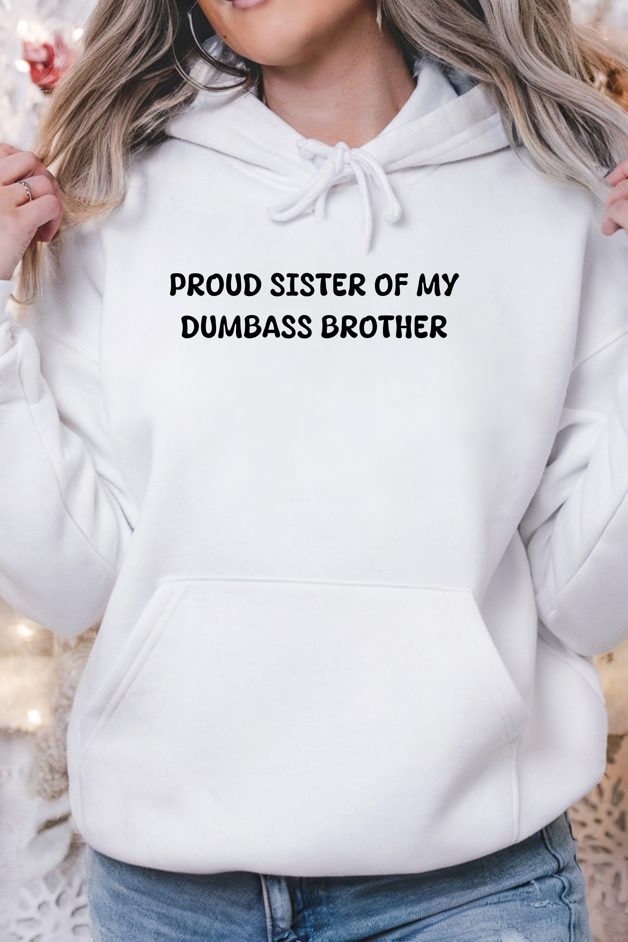 Proud Sister of My Dumbass Brother™ Hooded Sweatshirt