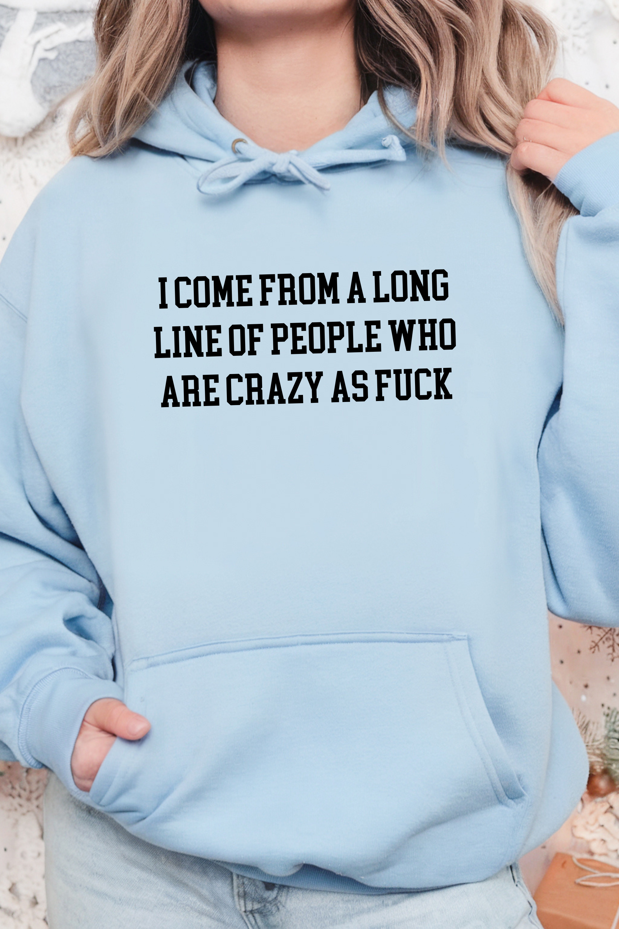 I Come from a long line of People who are crazy as fuck™ Hoodie