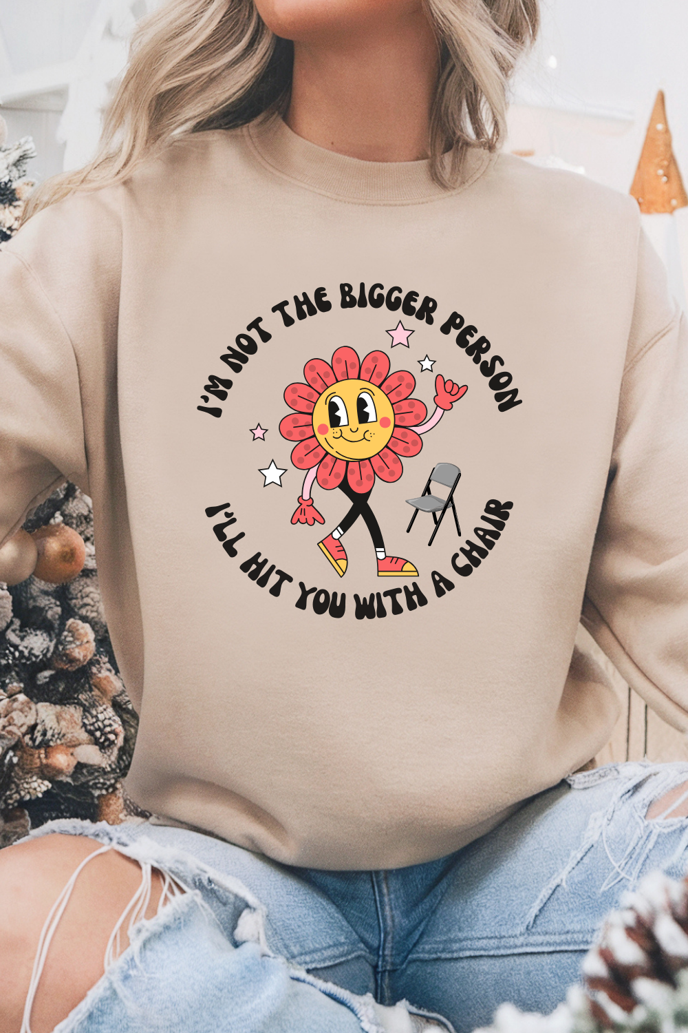 I'm not the Bigger Person I'll Hit You with a Chair Sweatshirt