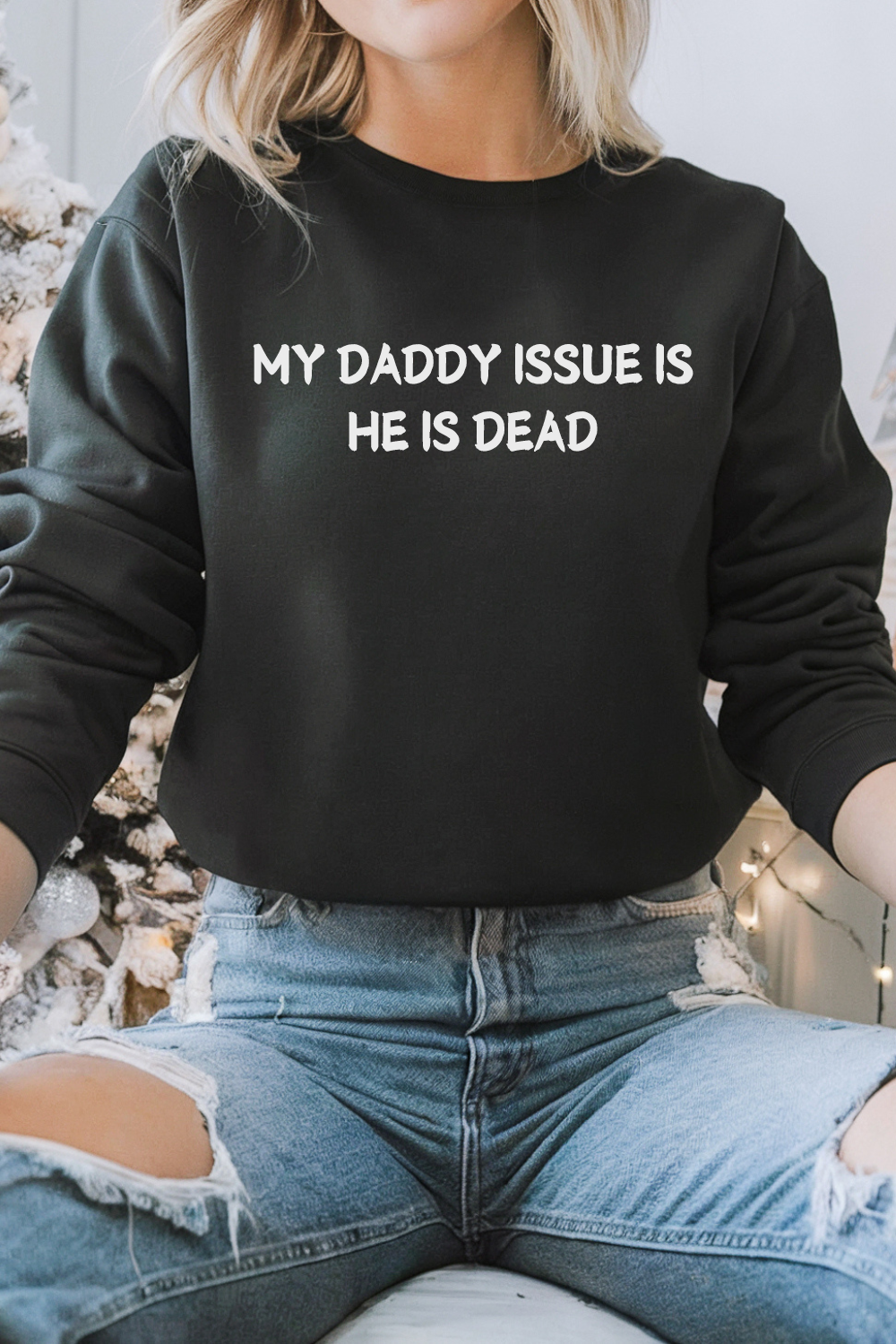 My Daddy Issue is He's Isn't Dead  Crewneck Sweatshirt