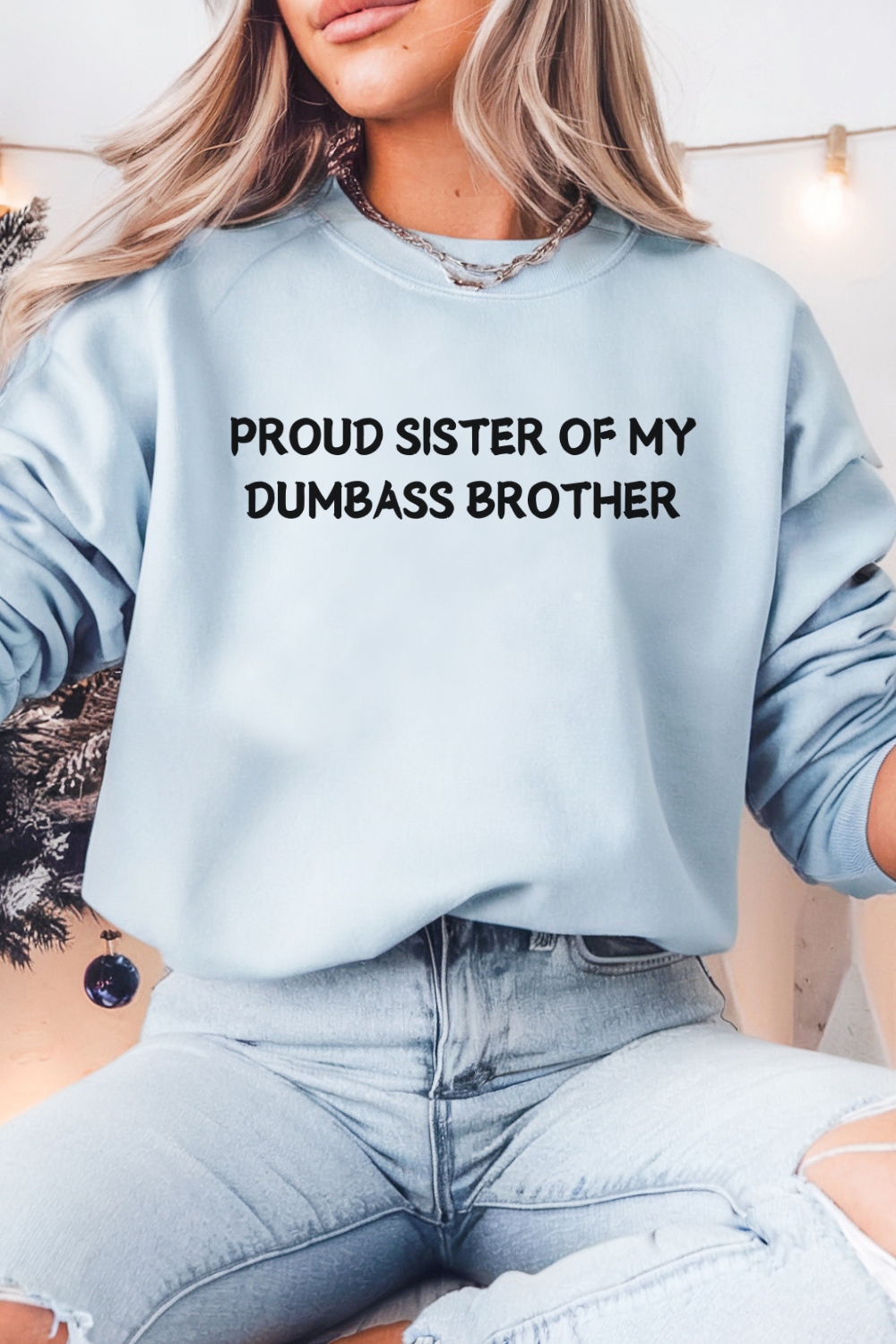 Proud Sister of My Dumbass Brother Sweatshirt