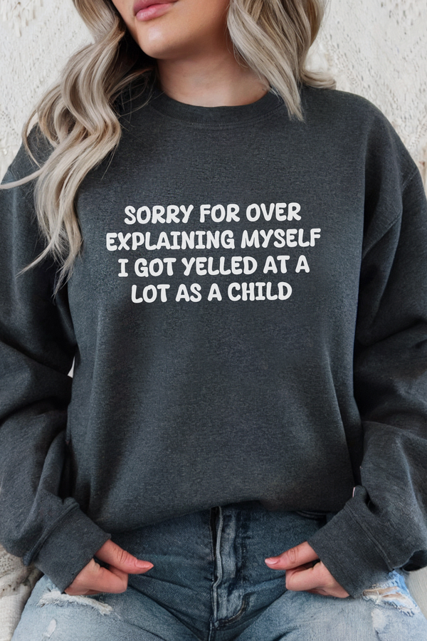 I got Yelled at a lot as a Child Sweatshirt