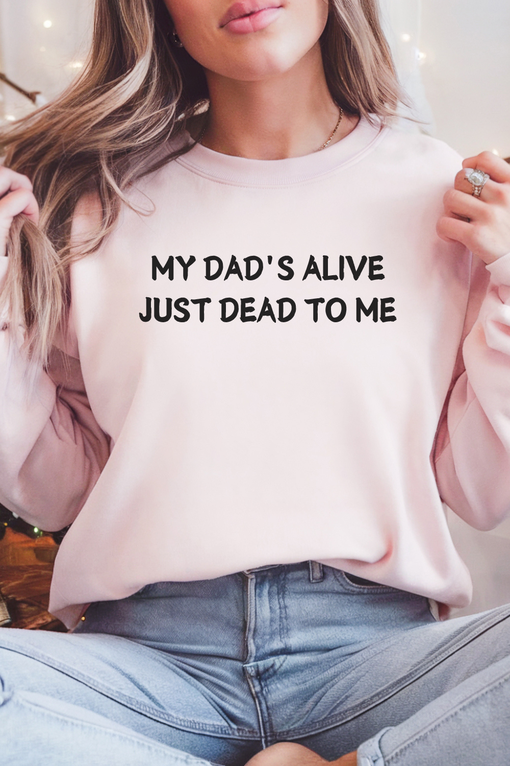 My Dad's Alive Just Dead to Me Sweatshirt