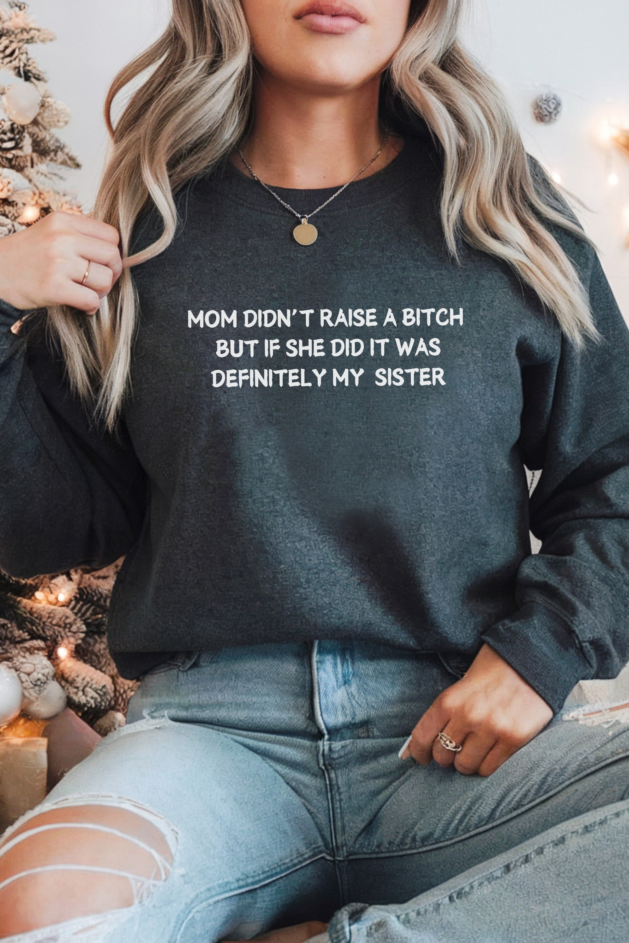 Mom Didn't Raise a Bitch (Sister) Crewneck Sweatshirt