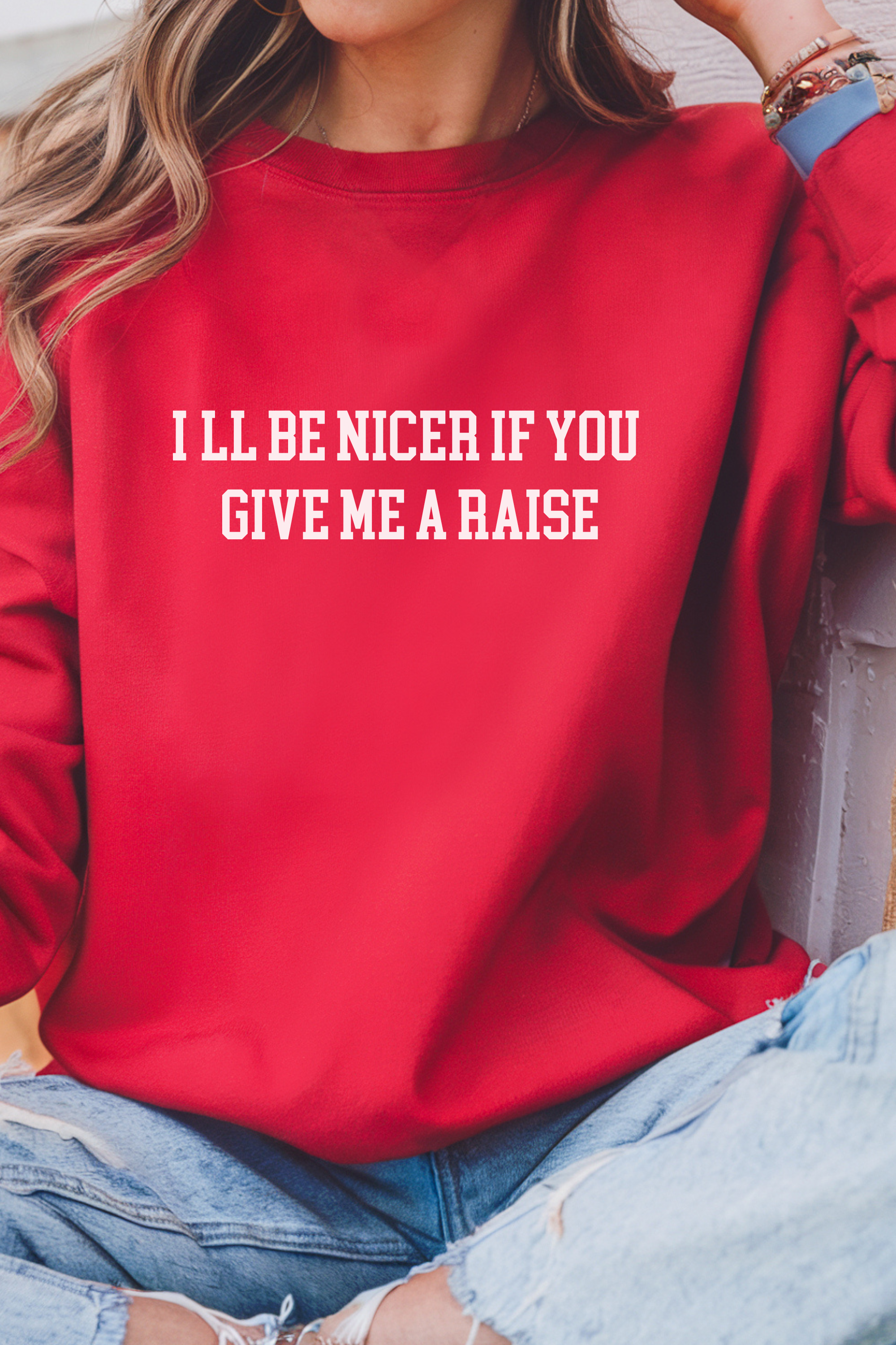 I'll be Nicer if you give me a raise Crewneck Sweatshirt