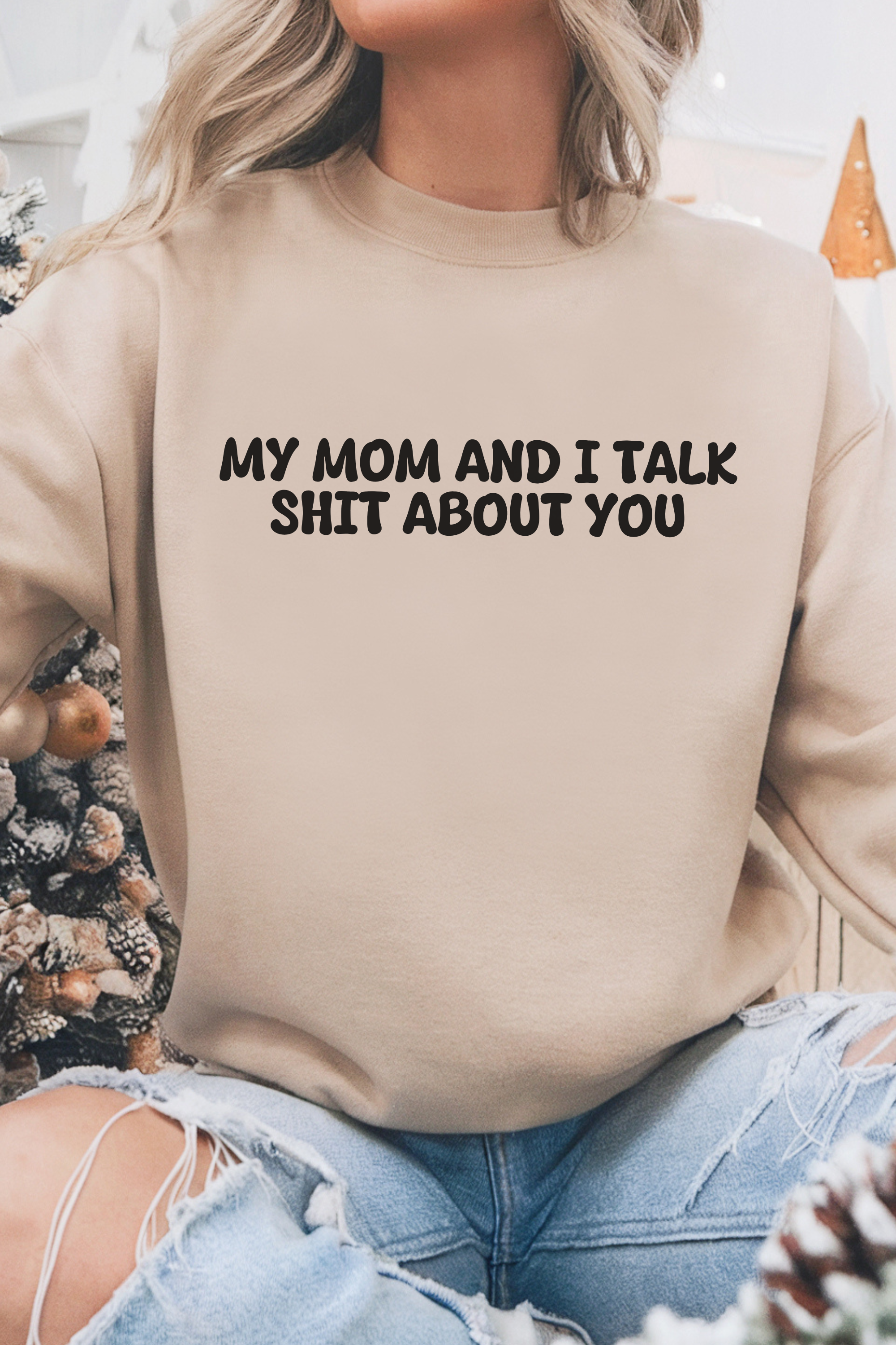 My Mom and I Talk Shit about You Sweatshirt