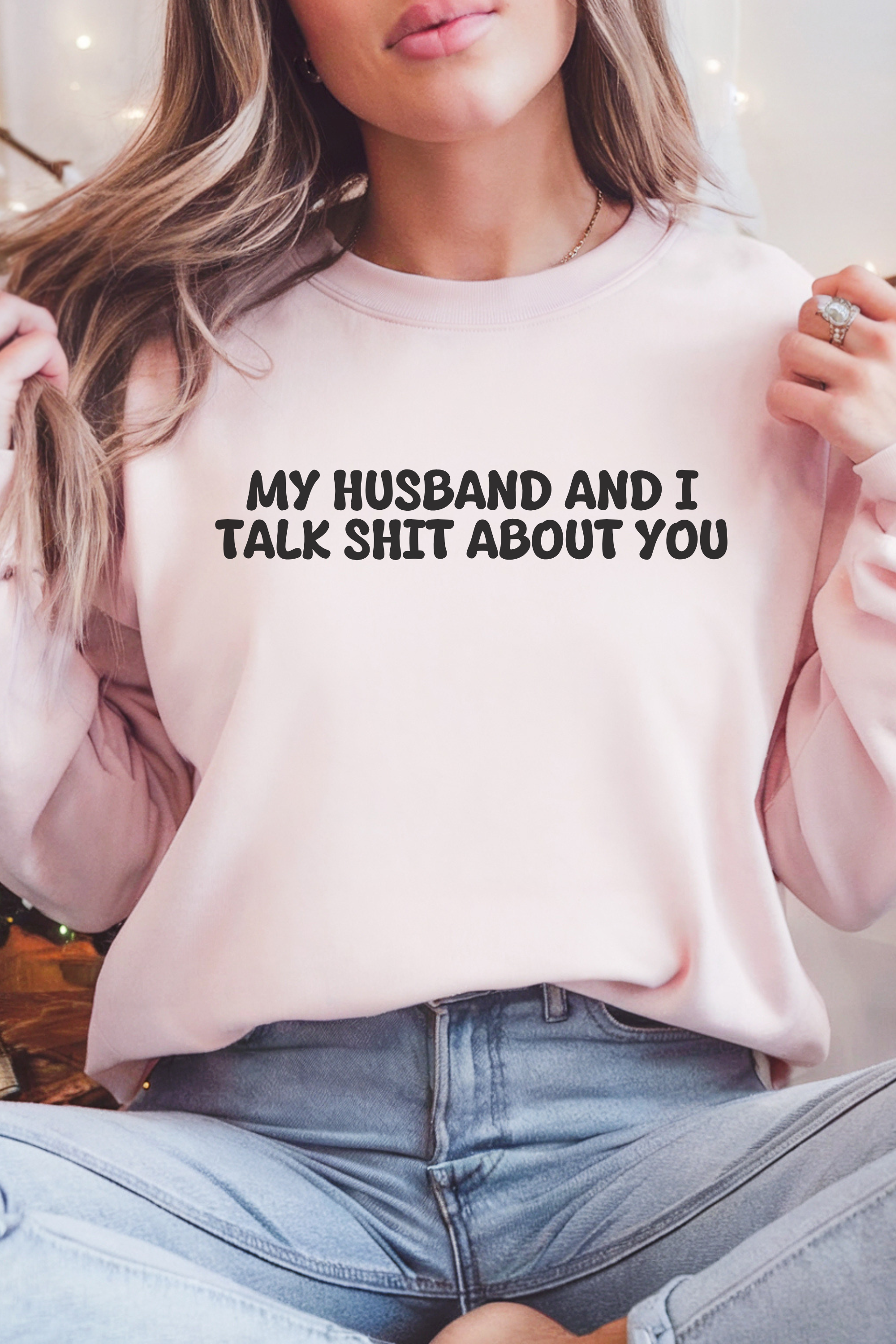 My Husband and I Talk Shit about you  Sweatshirt