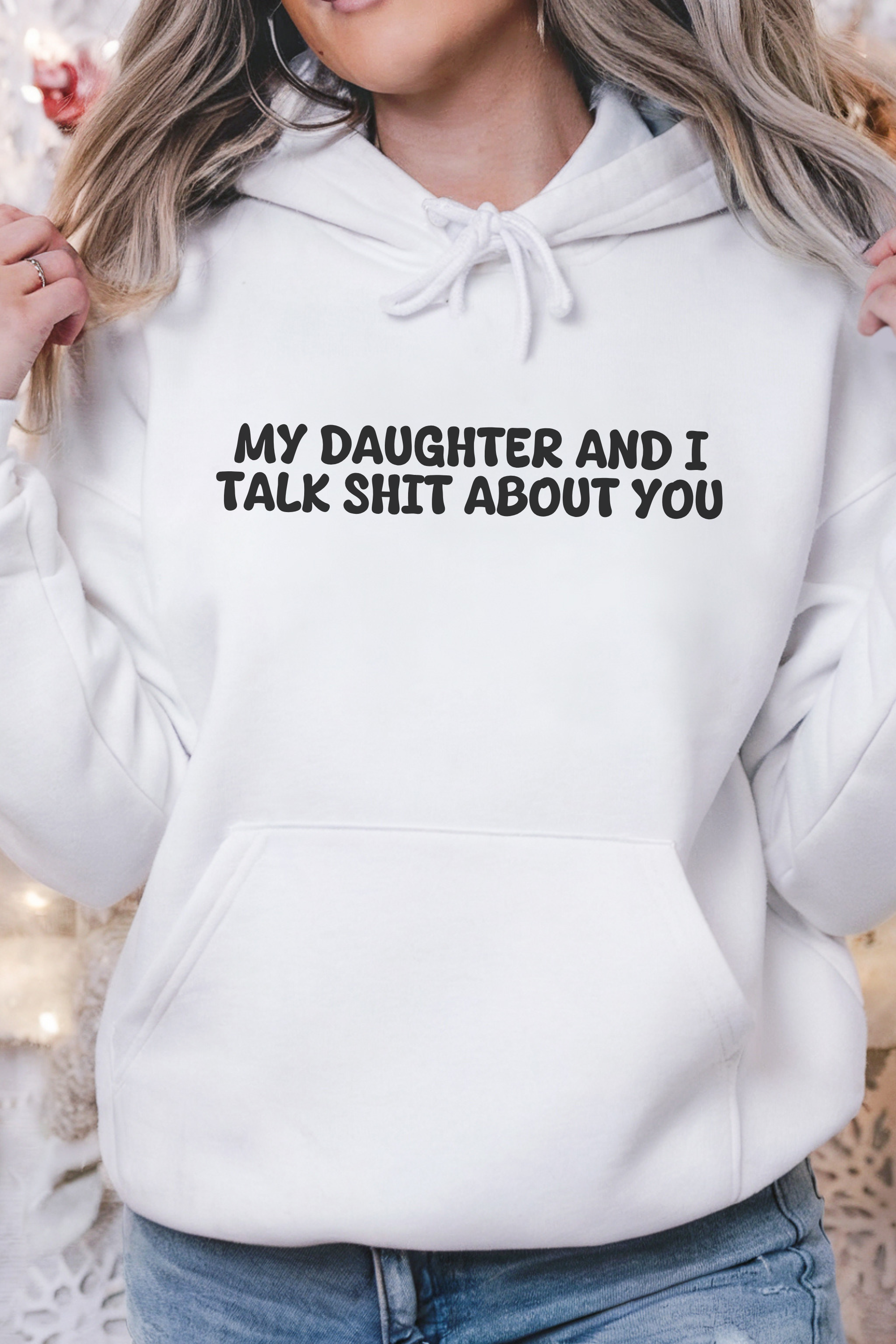 My Daughter and I Talk Shit About You Hoodie