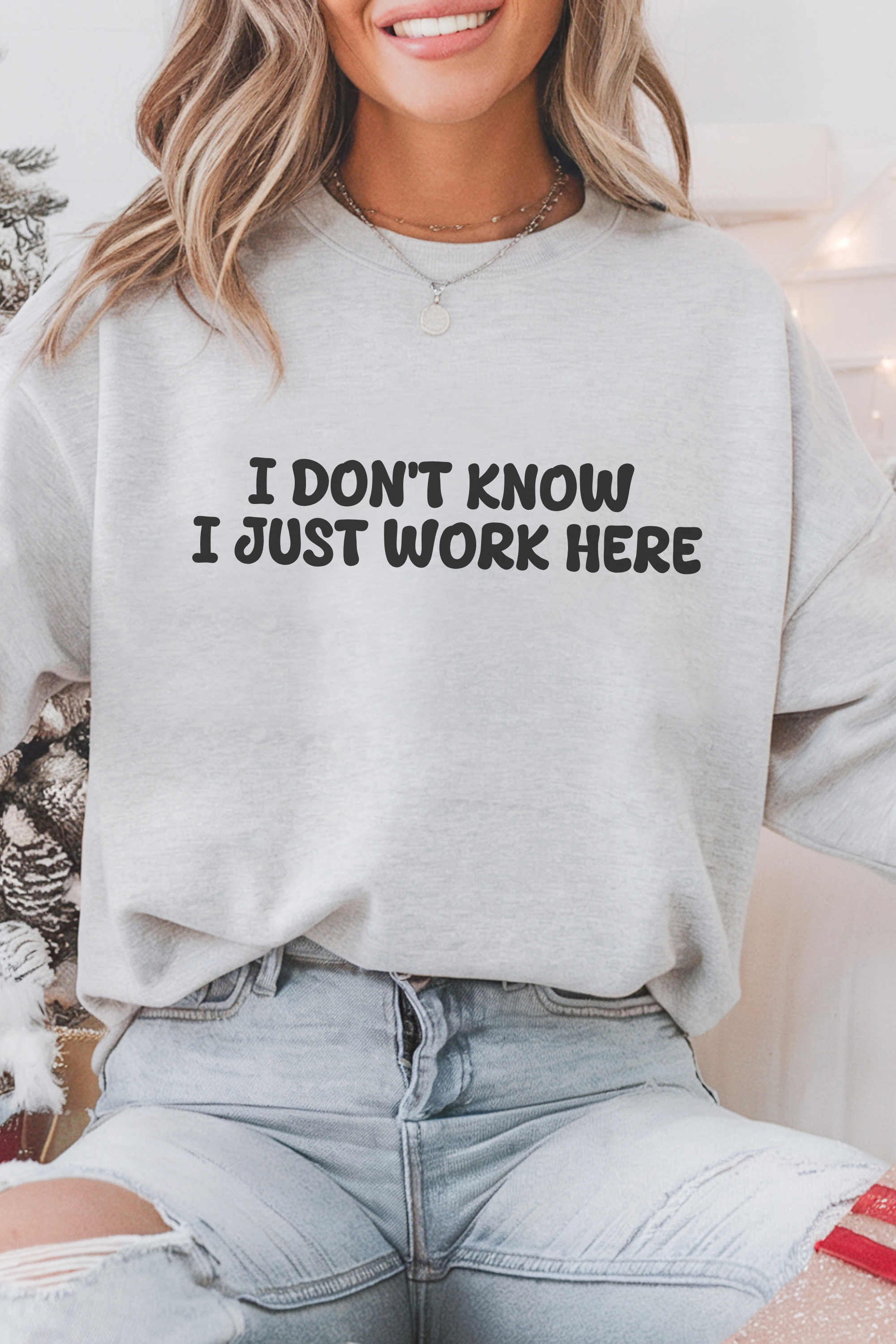 I Don't Know I Just Work Here Sweatshirt