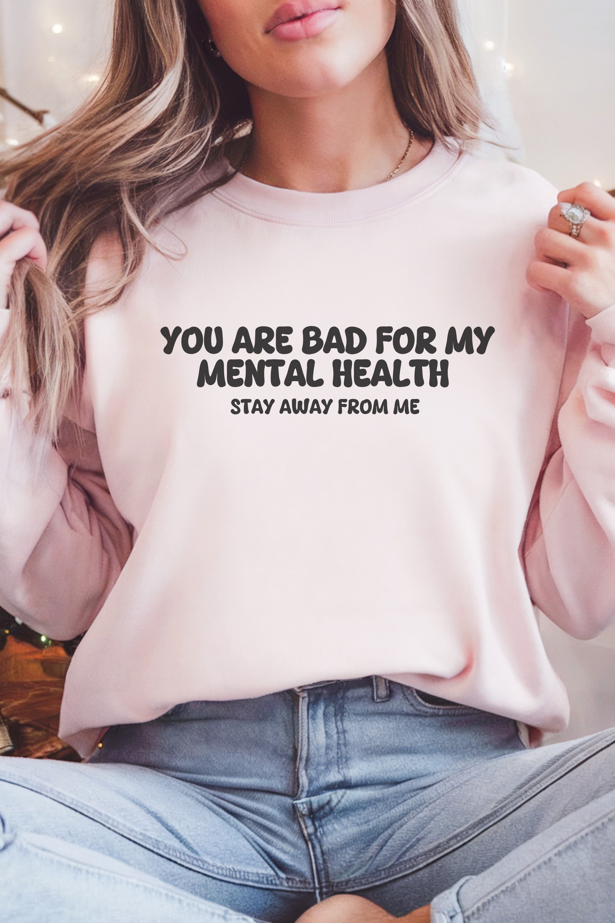 You are Bad for my Mental Health Stay Away From Me  Sweatshirt