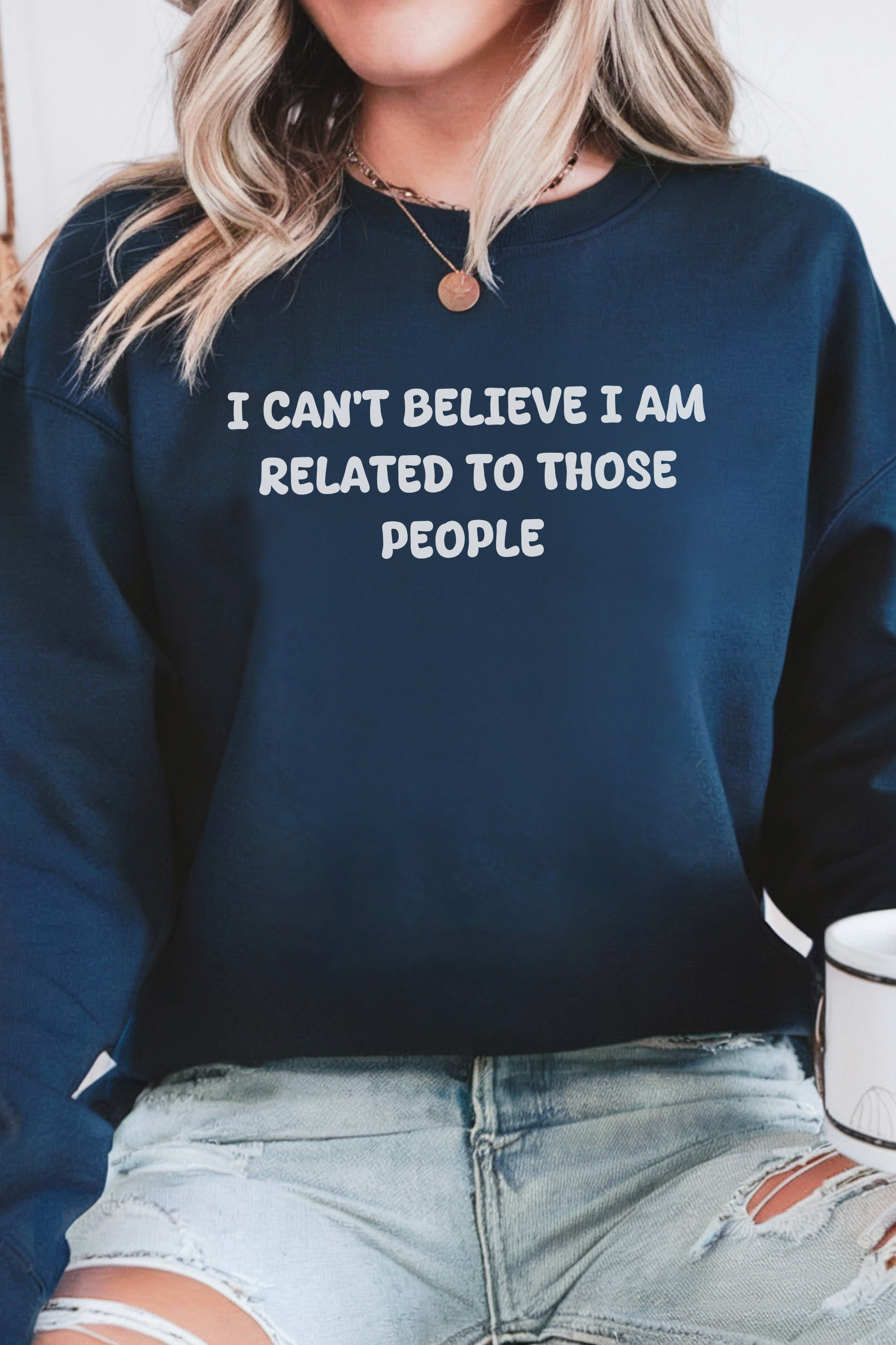 I Can’t Believe I am Related To Those People Sweatshirt