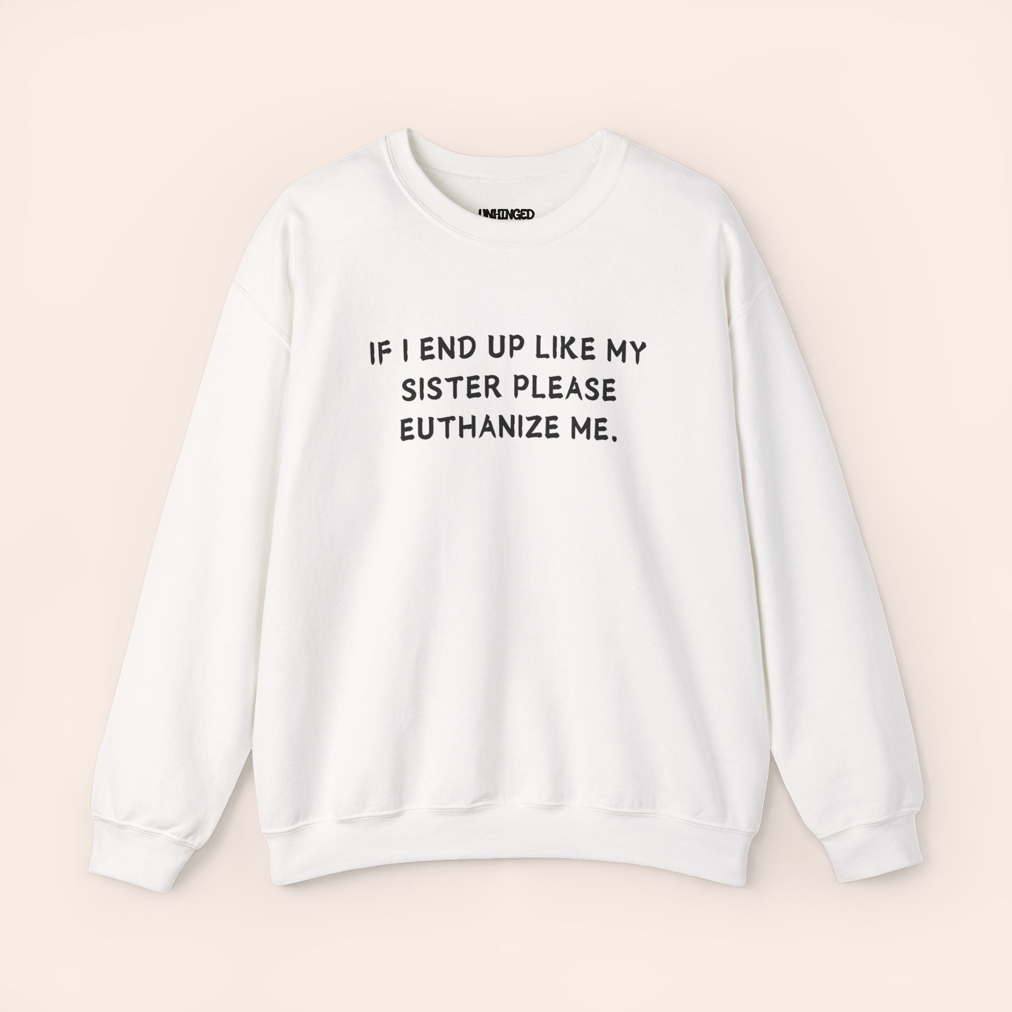 If I End Up Like My Sister Please Euthanize Me Sweatshirt