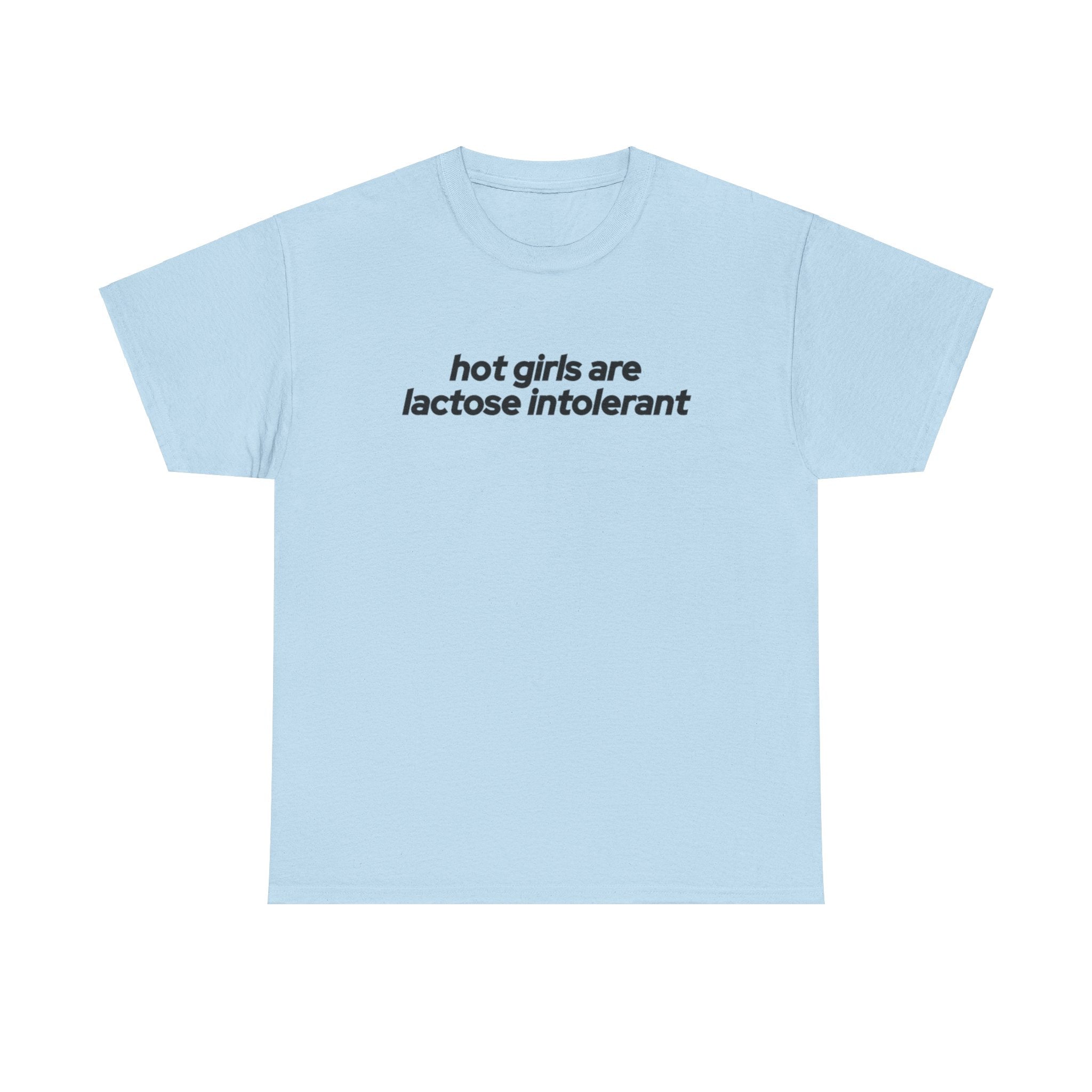 Hot Girls are Lactose Intolerant T-shirt