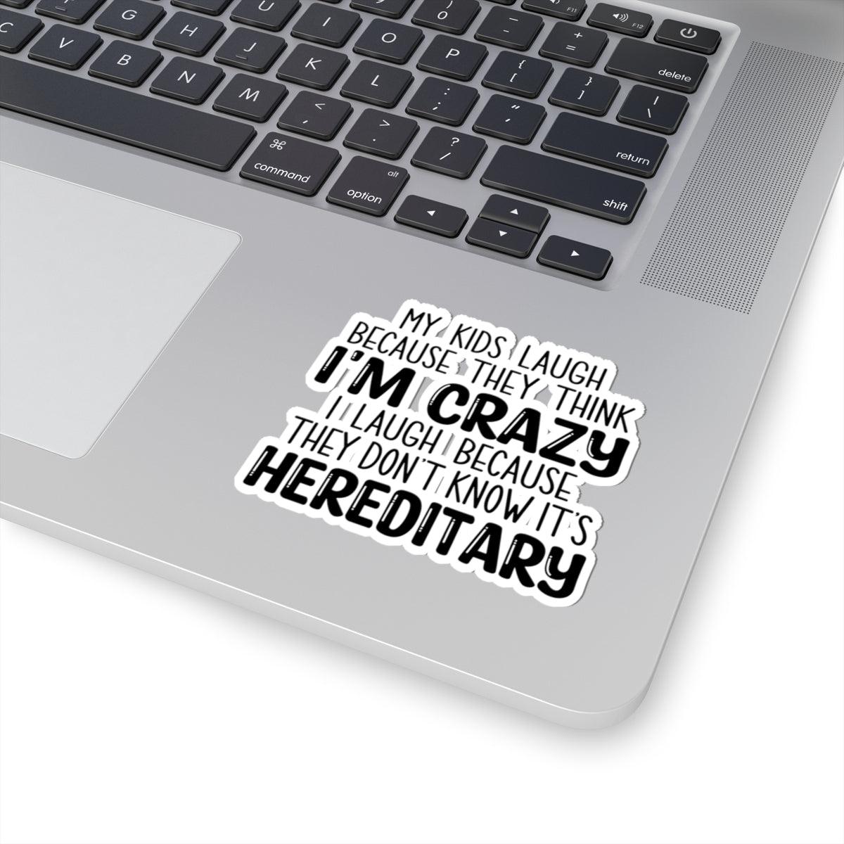 My Kids Laugh Because They Think I'm Crazy I laugh Because They Don't Know It's Hereditary Sticker