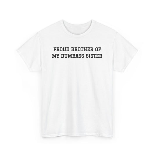 Proud Brother of My Dumb Ass Sister T-shirt