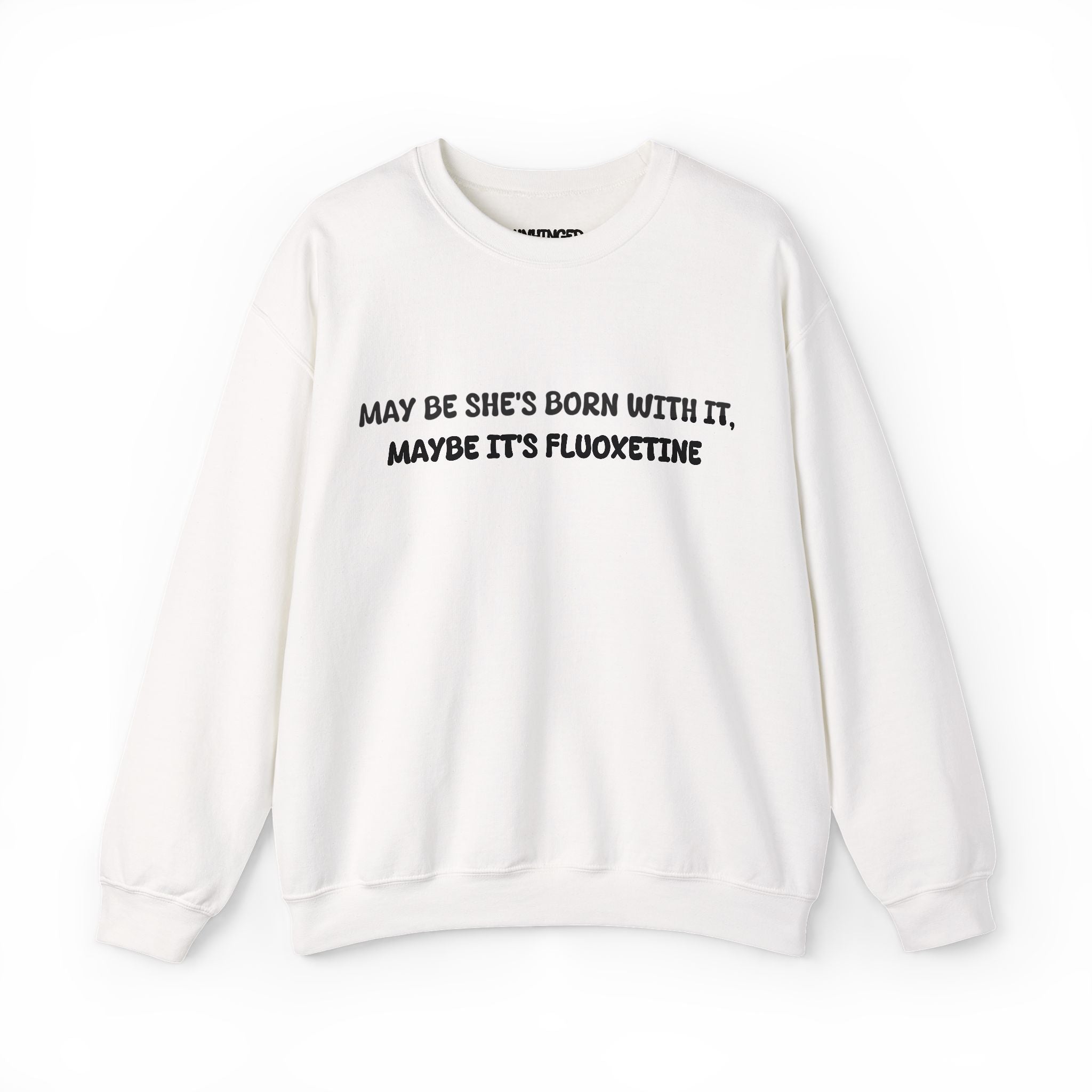 May be she's Born with it (Fluoxetine) Sweatshirt