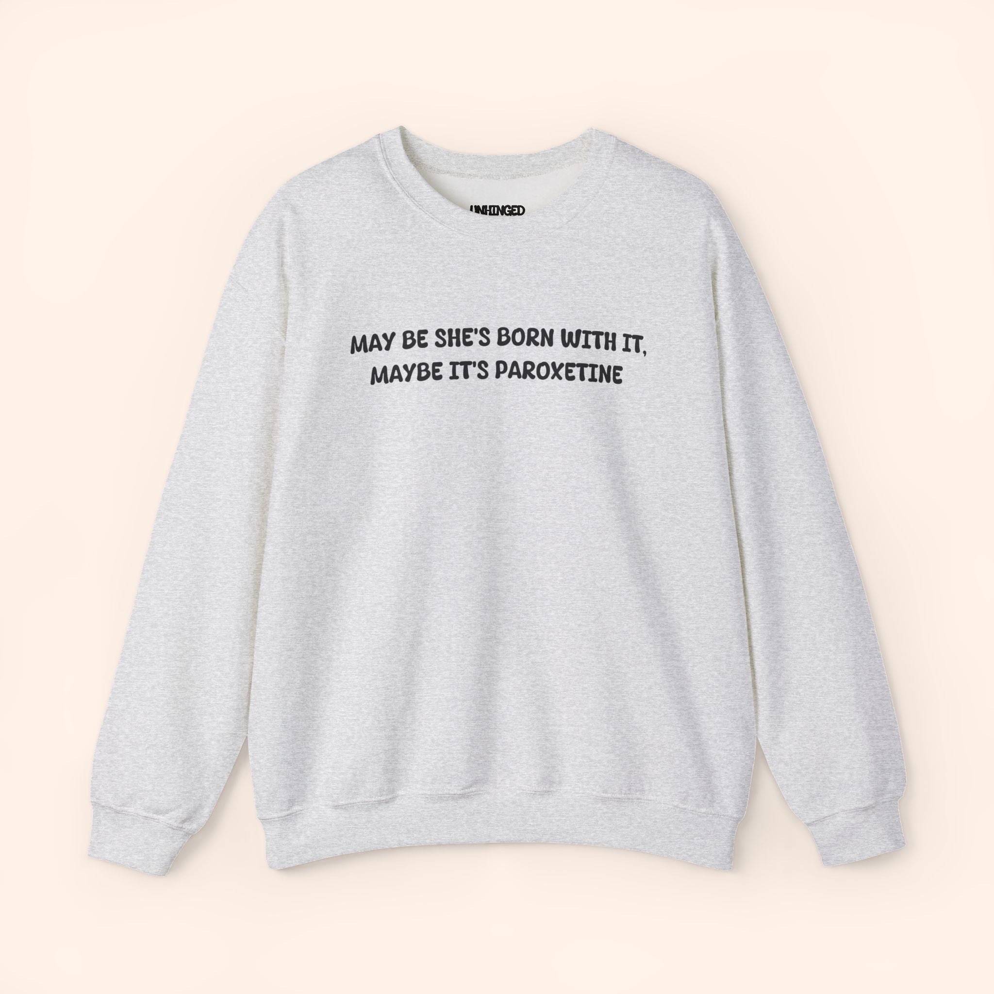 May be she's Born With It May Be Its Paroxetine crewneck sweatshirt