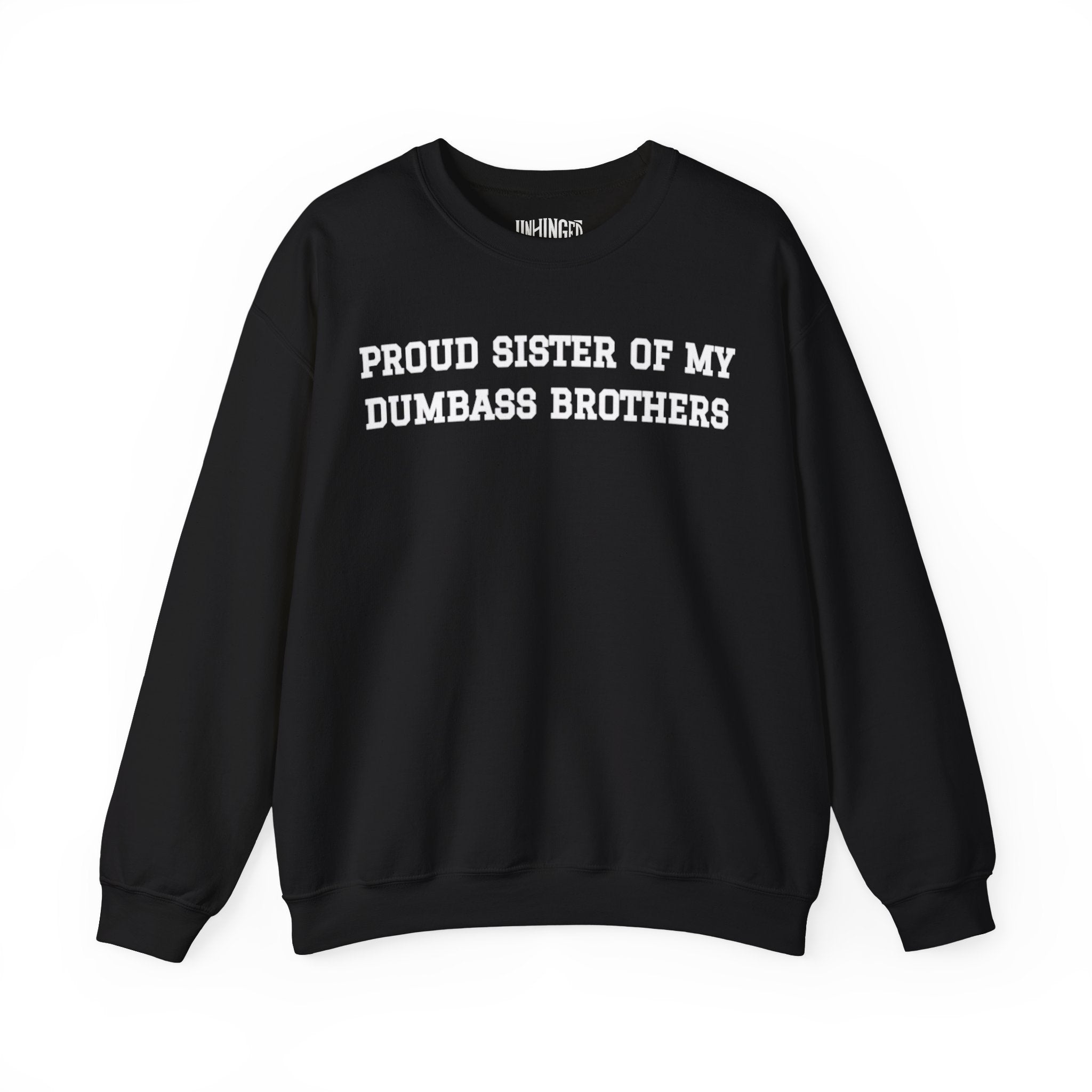 Proud Sister of My Dumbass Brothers™ Crewneck Sweatshirt