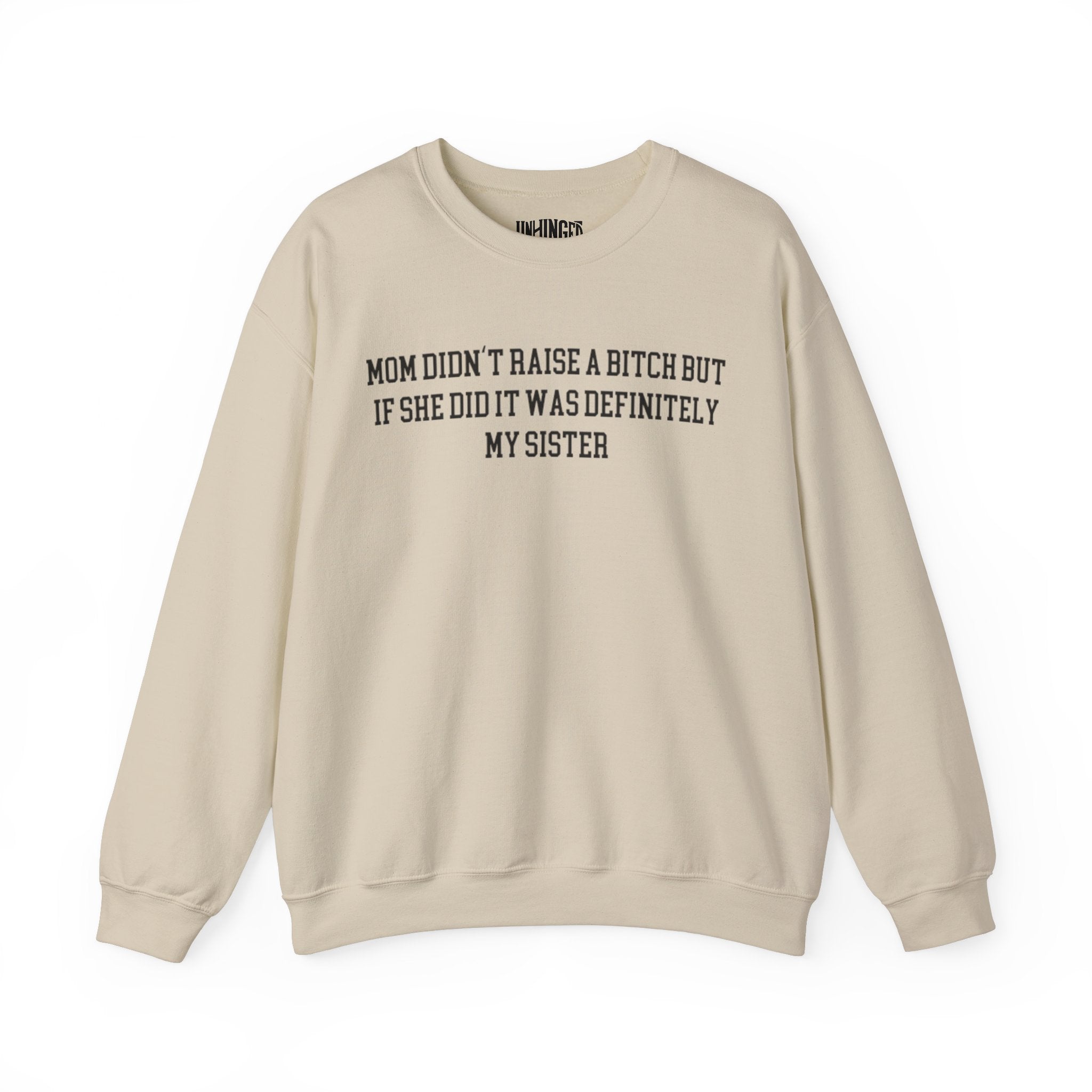 My Mom Didn't Raise a Bitch but if she did it was Definitely My sister Crewneck Sweatshirt