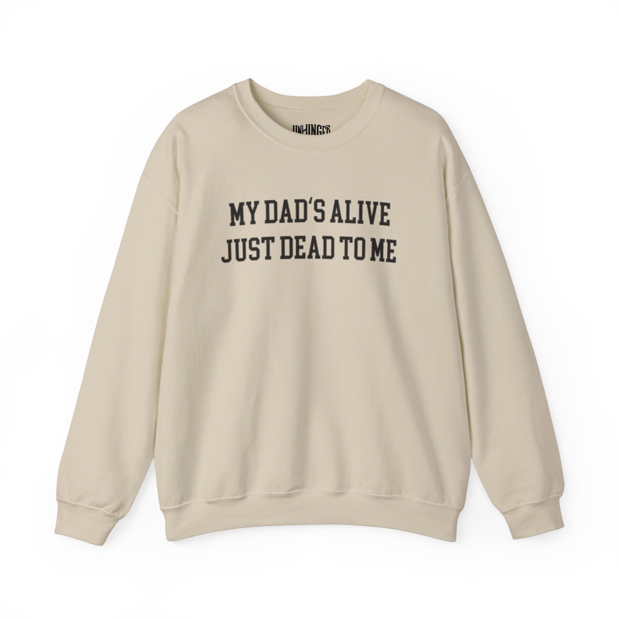 My Dad's Alive Just Dead to Me Sweatshirt