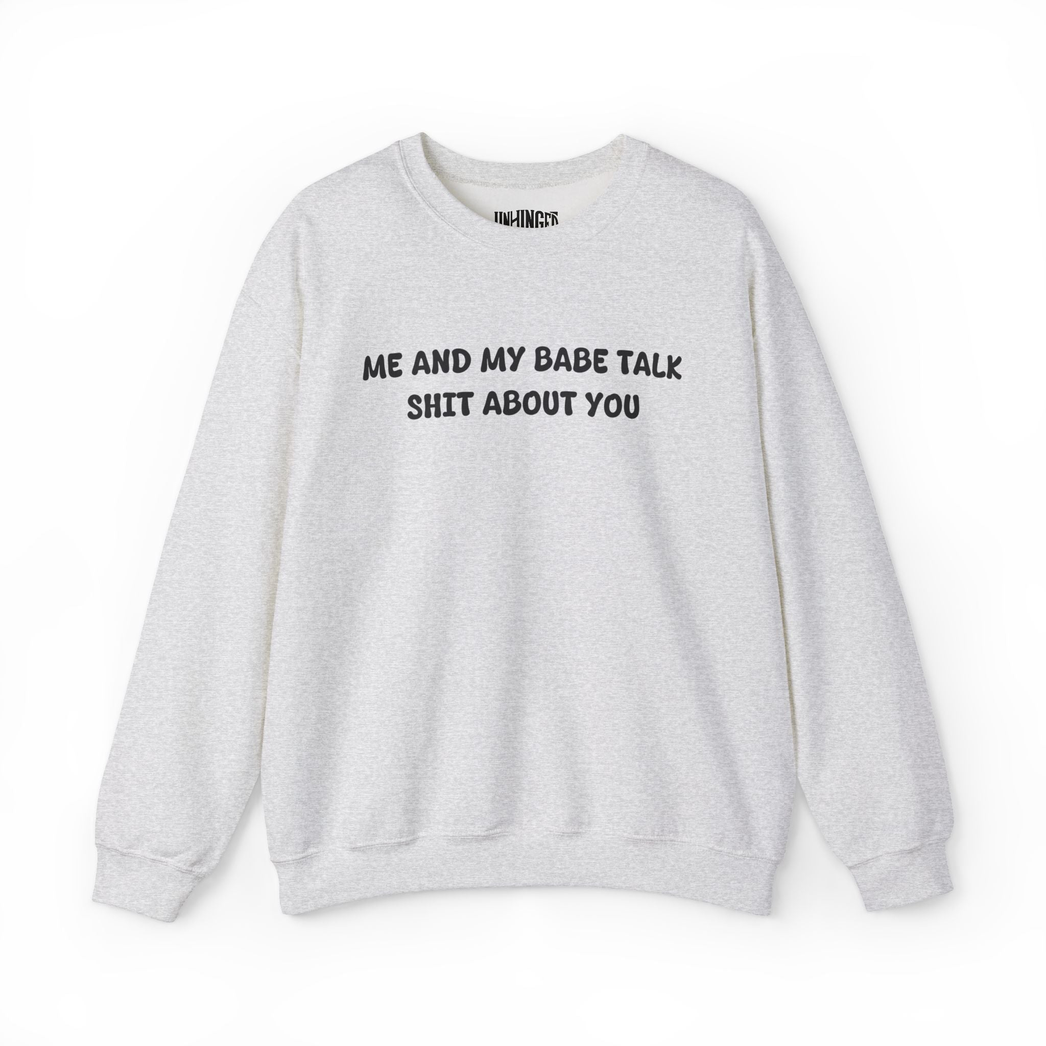 Me and My Babe Talk Shit About You  Sweatshirt