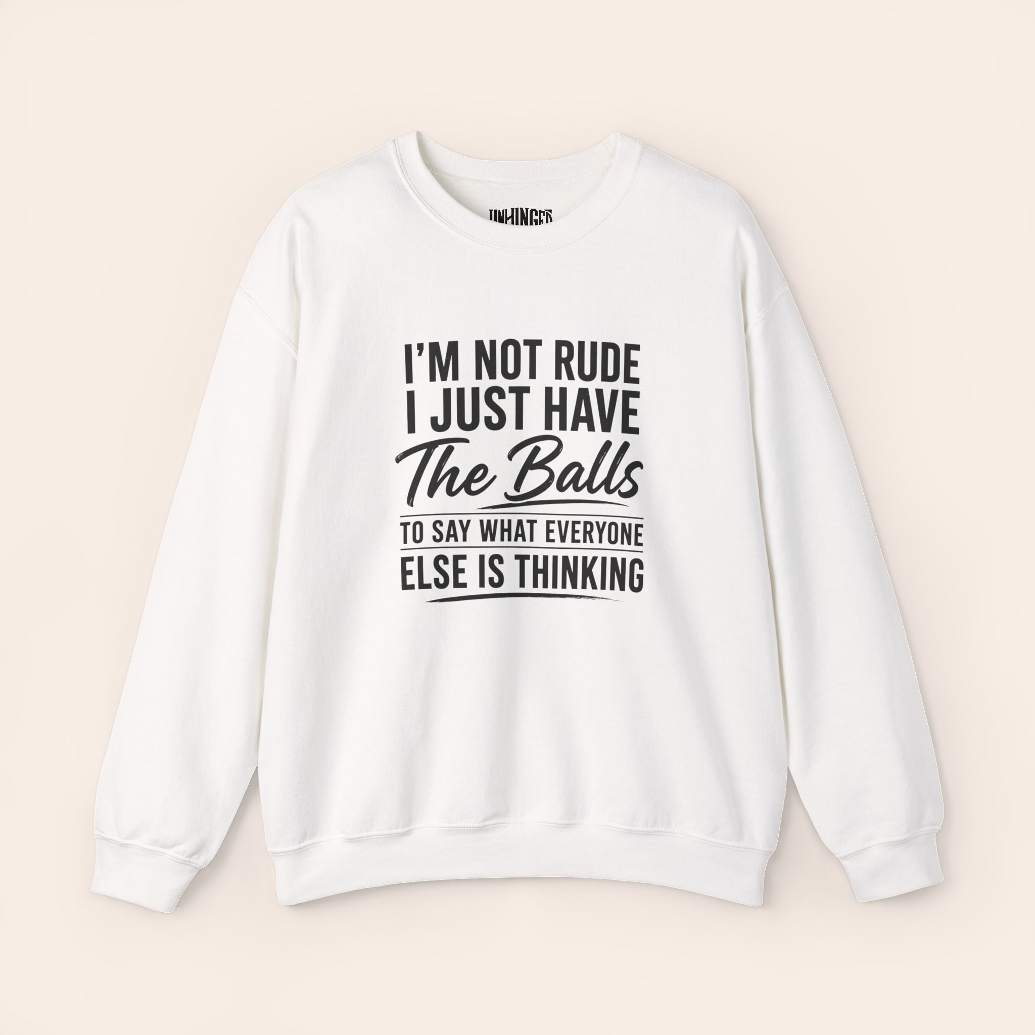 I'm Not Rude I Just Have The Balls To Say What Everyone Else Is Thinking Sweatshirt