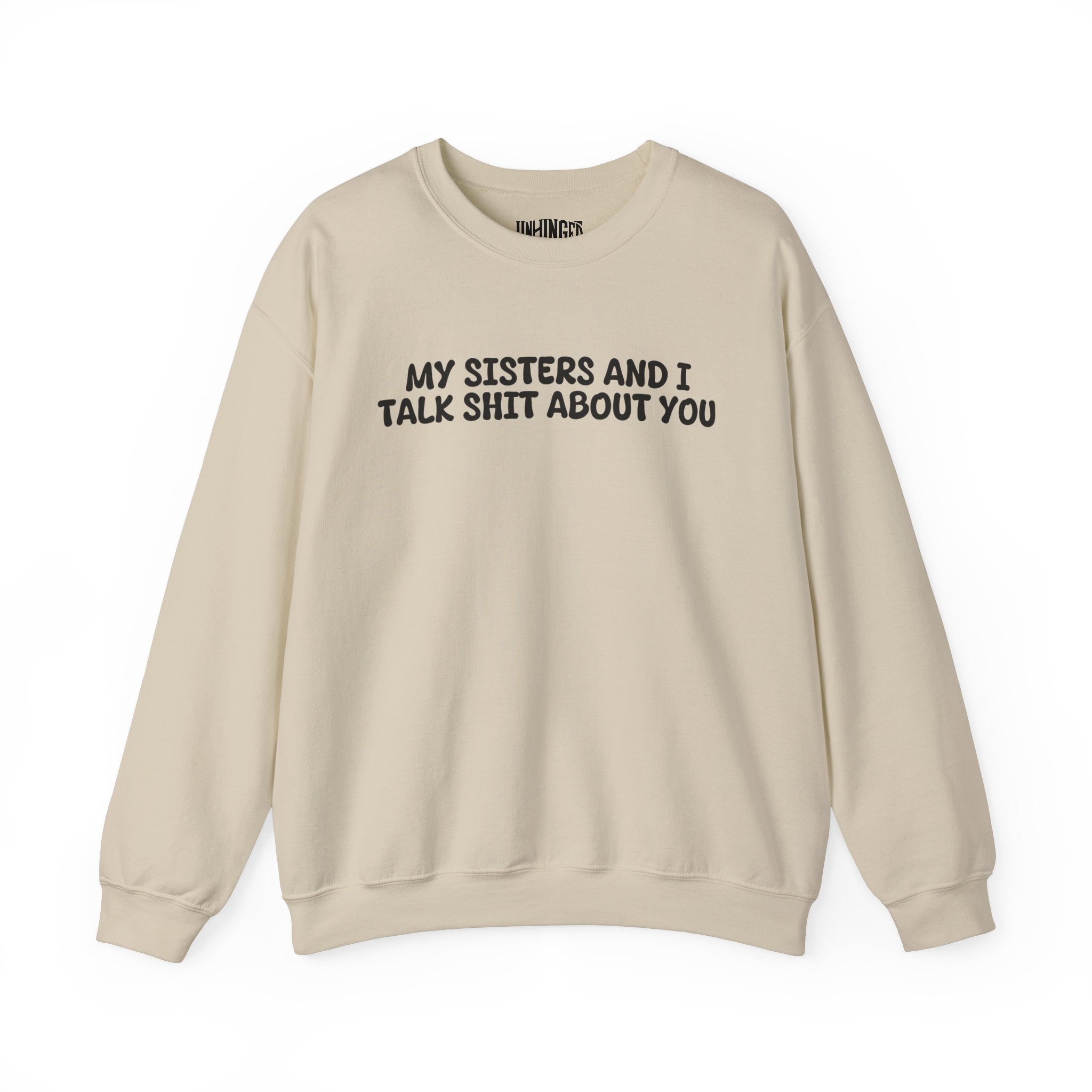 My Sisters And I Talk Shit About You Sweatshirt