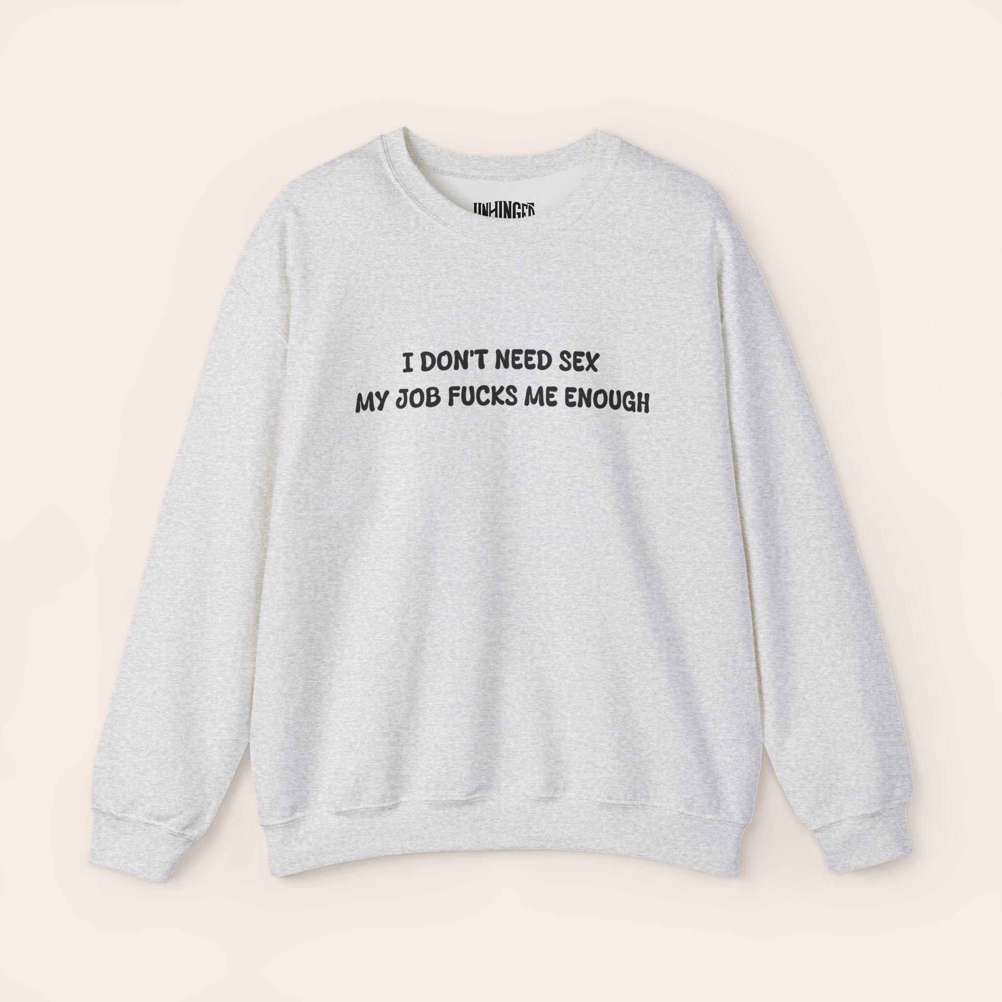 I don't need Sex, My job fucks me enough Crewneck Sweatshirt