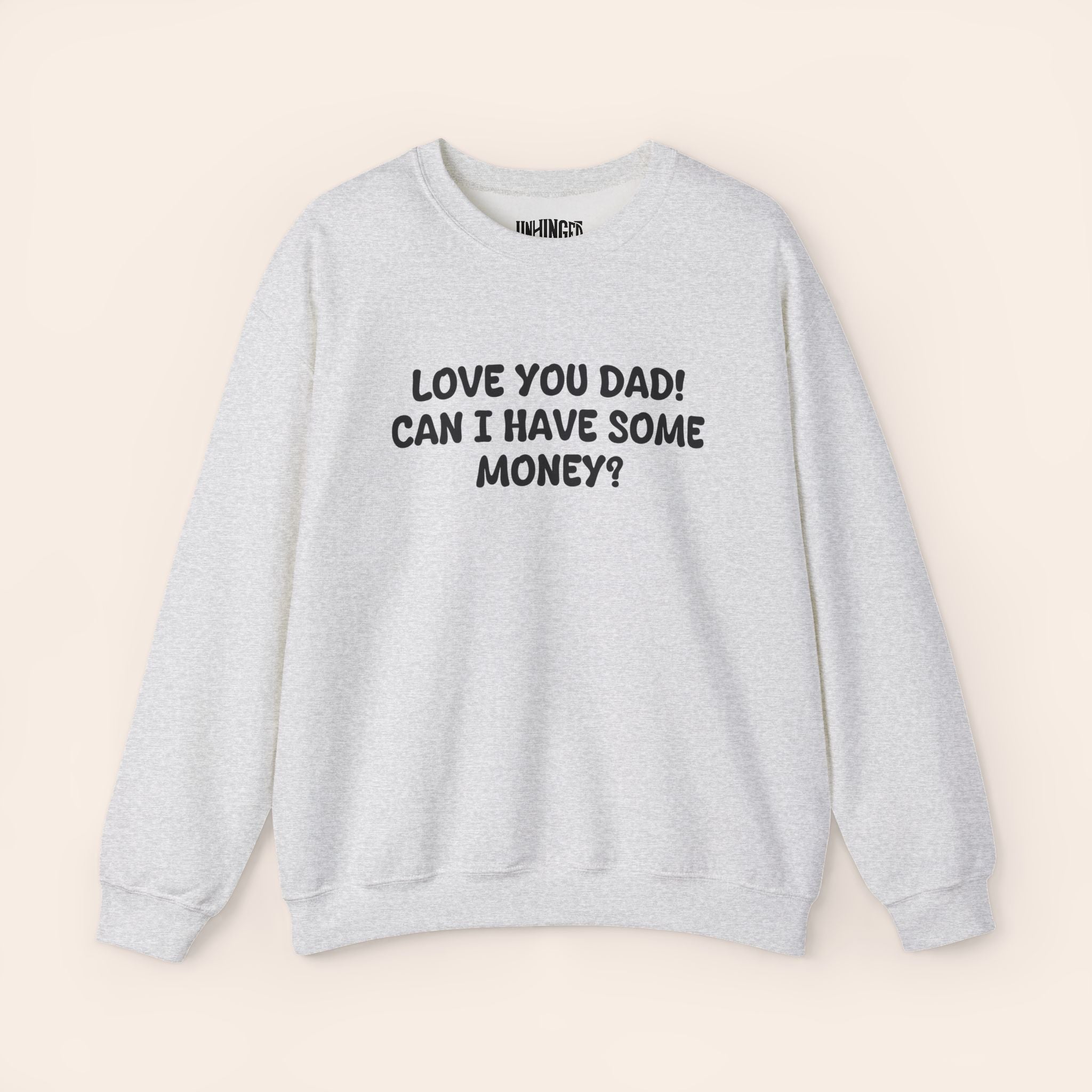 Love You Dad! Can I Have Some Money?  Crewneck Sweatshirt