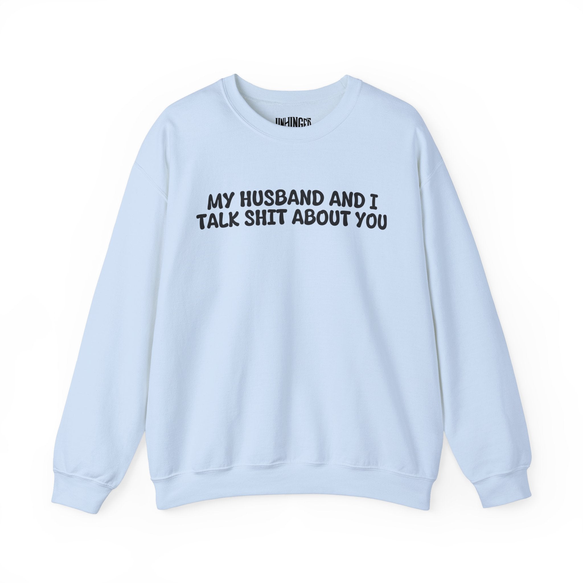 My Husband and I Talk Shit about you  Sweatshirt