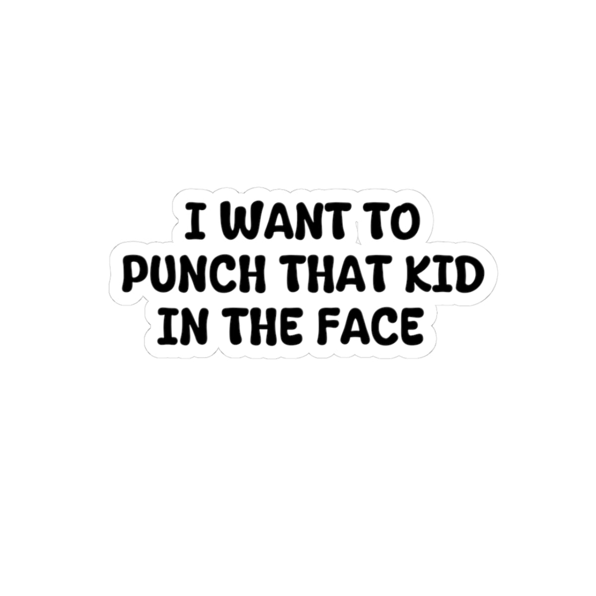 I want to punch that kid in the face Sticker