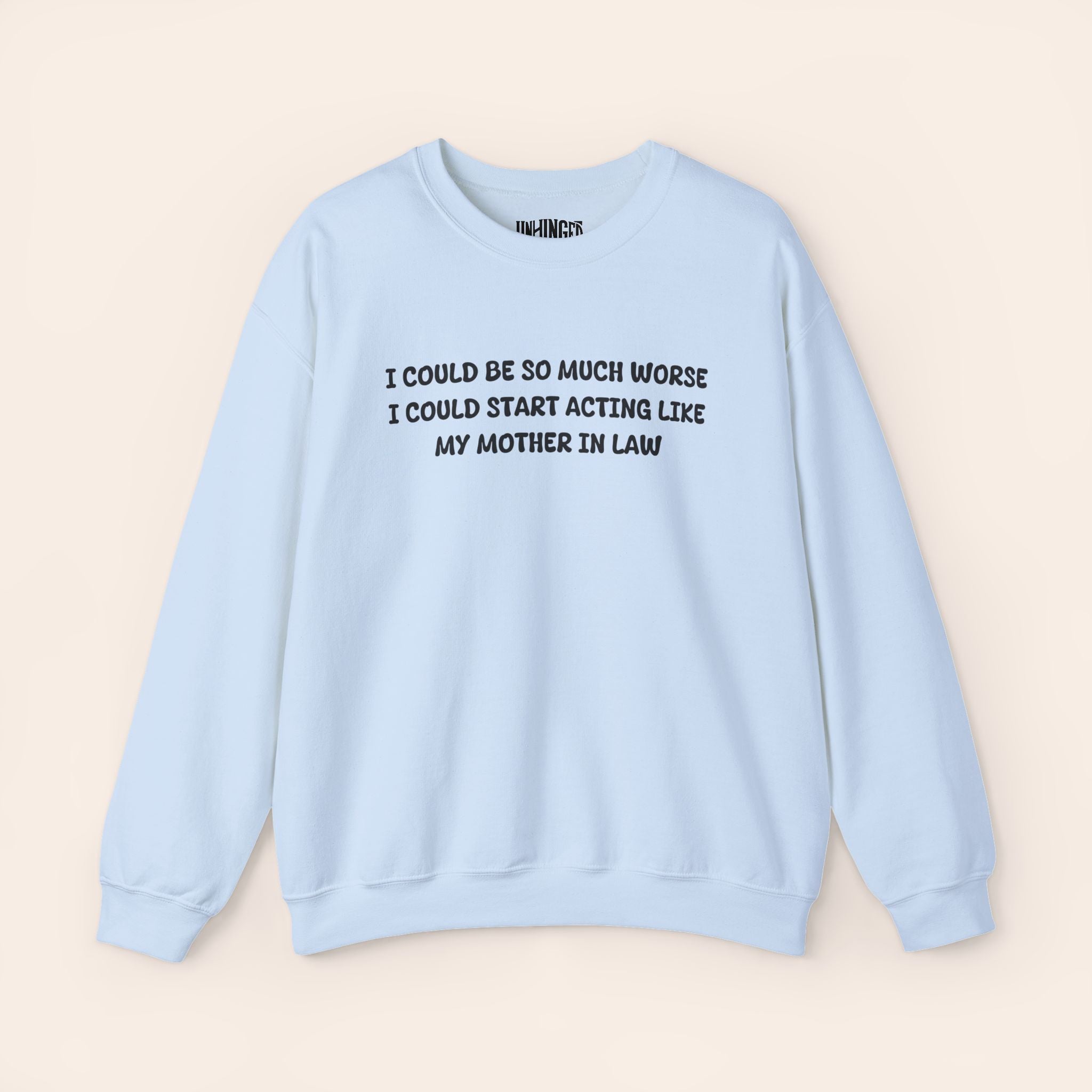 I Could Be So Much Worse I Could Start Acting LIke My Mother In Law Crewneck Sweatshirt