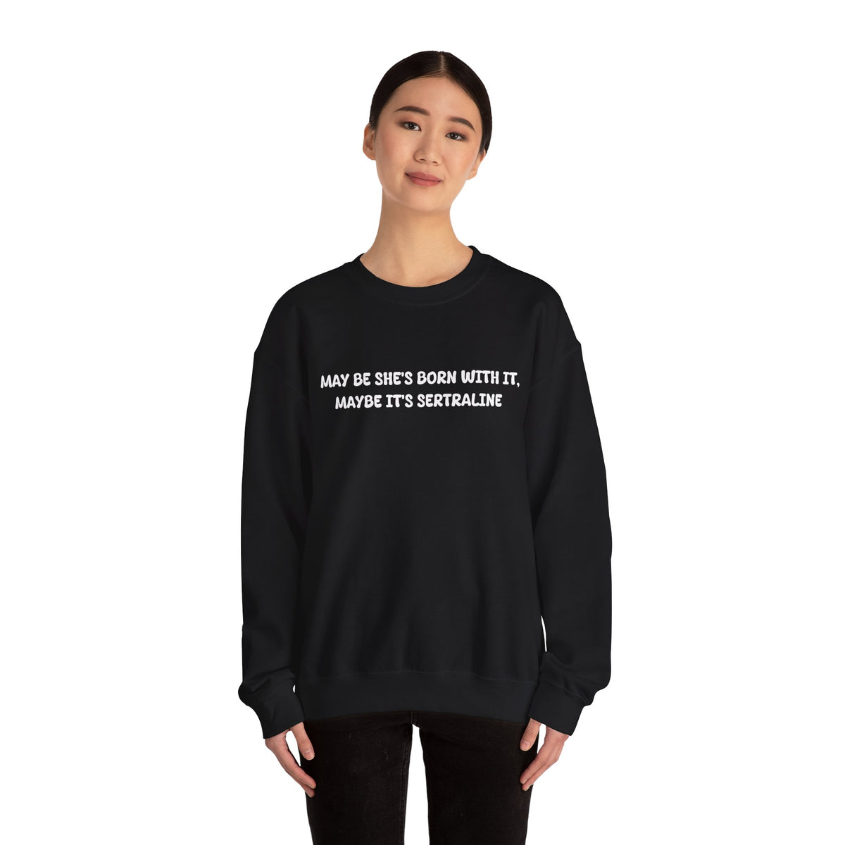 May Be she's Born with it (Sertraline) Sweatshirt
