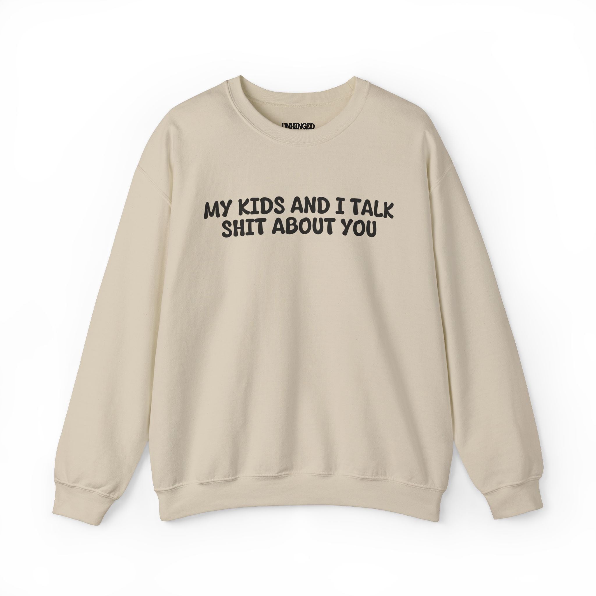 My Kid's and I Talk Shit about You Sweatshirt