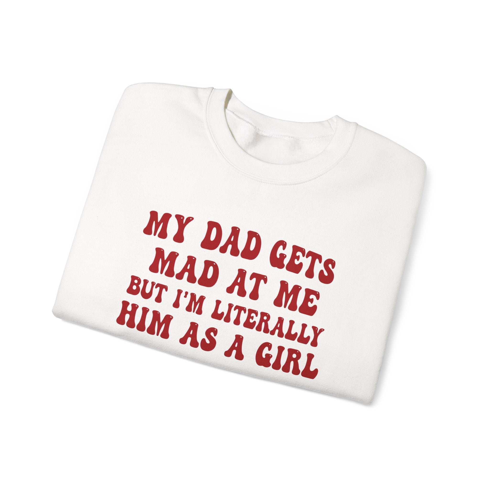 My Dad Gets Mad At Me But I'm Literally Him As A Girl (Red) Women's Sweatshirt