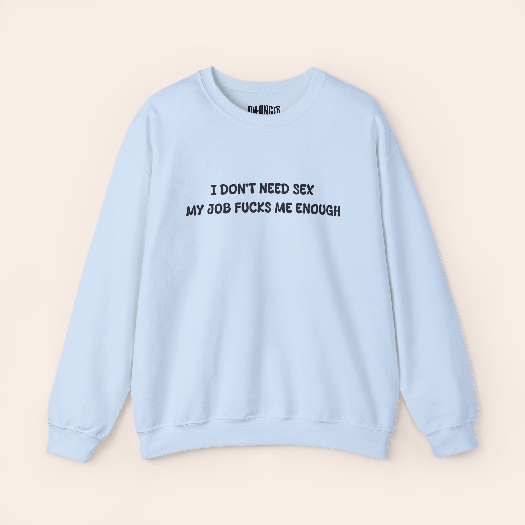 I don't need Sex, My job fucks me enough Crewneck Sweatshirt