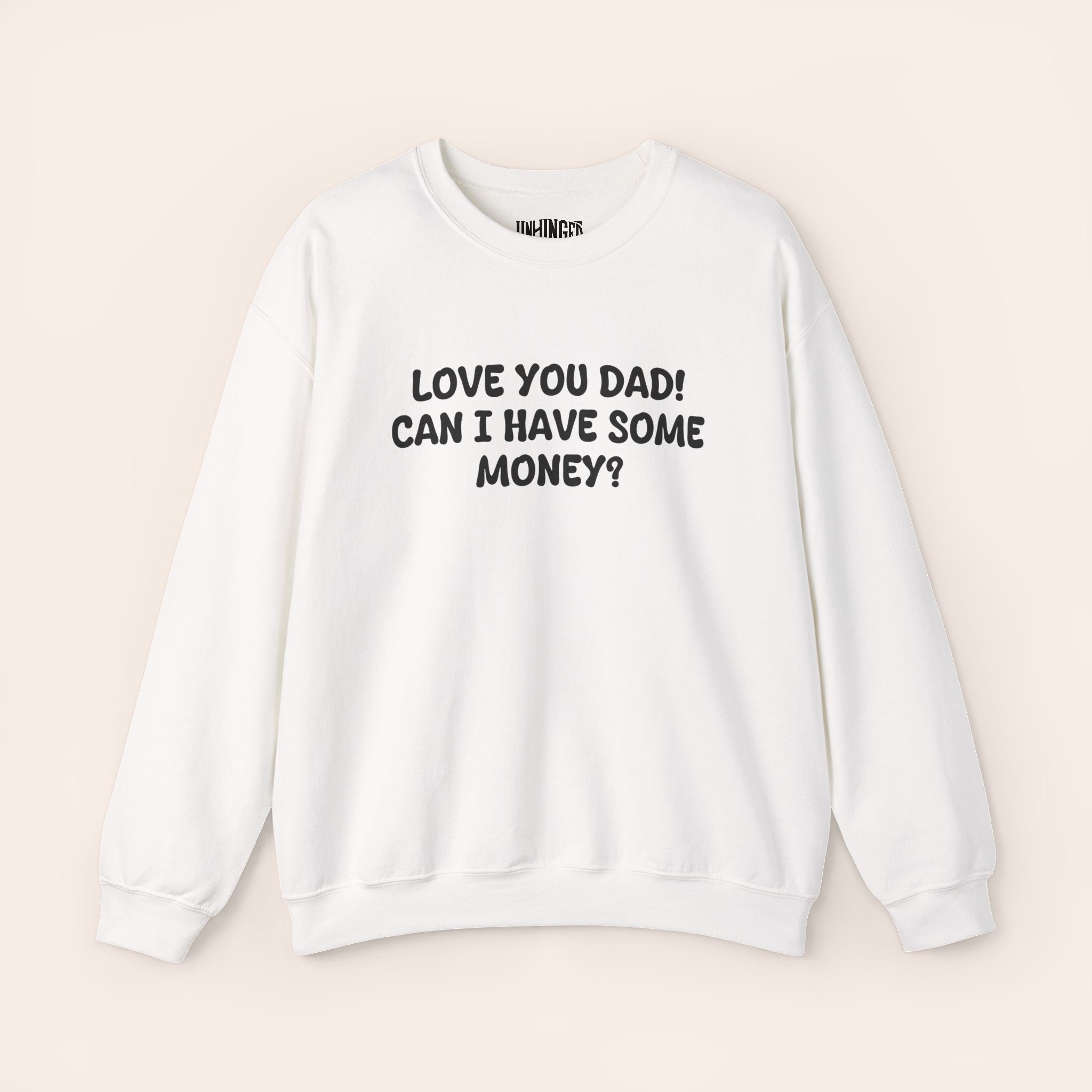 Love You Dad! Can I Have Some Money?  Crewneck Sweatshirt