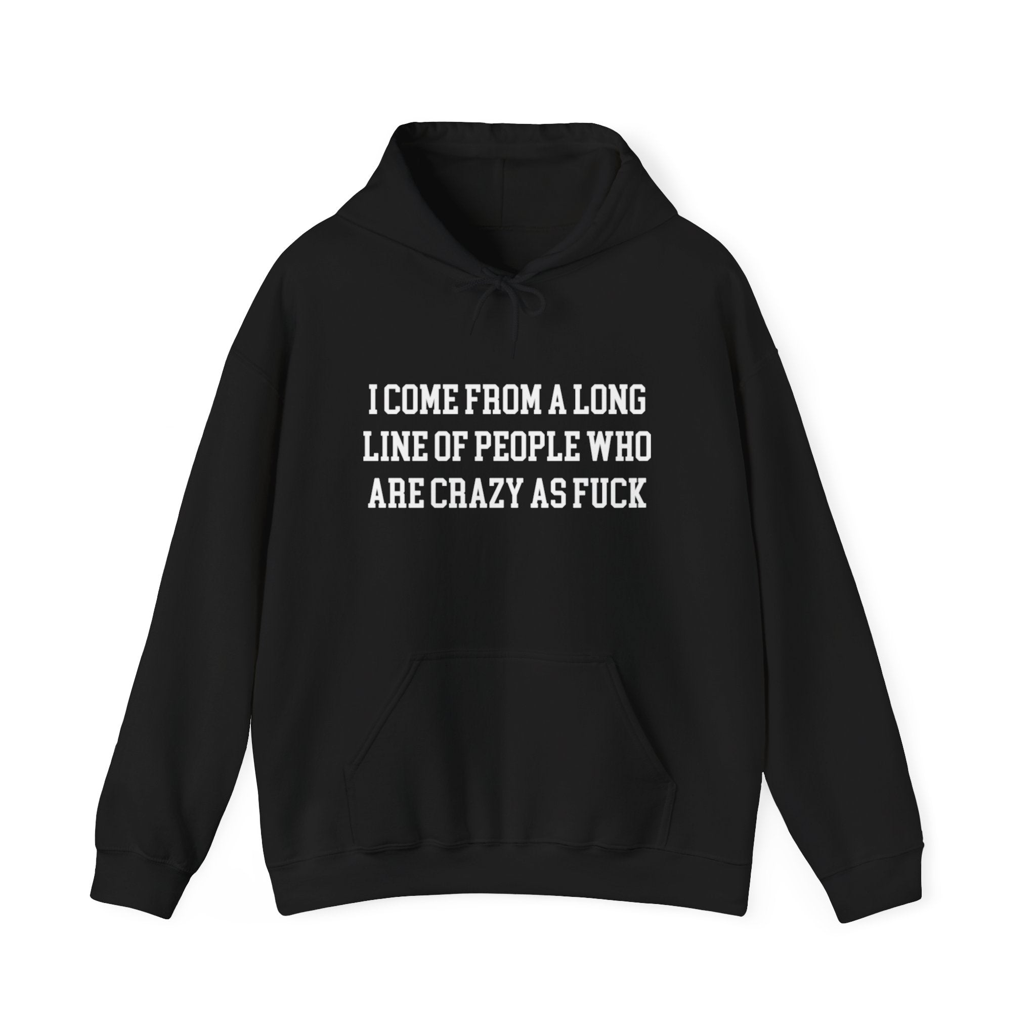 I Come from a long line of People who are crazy as fuck™ Hoodie