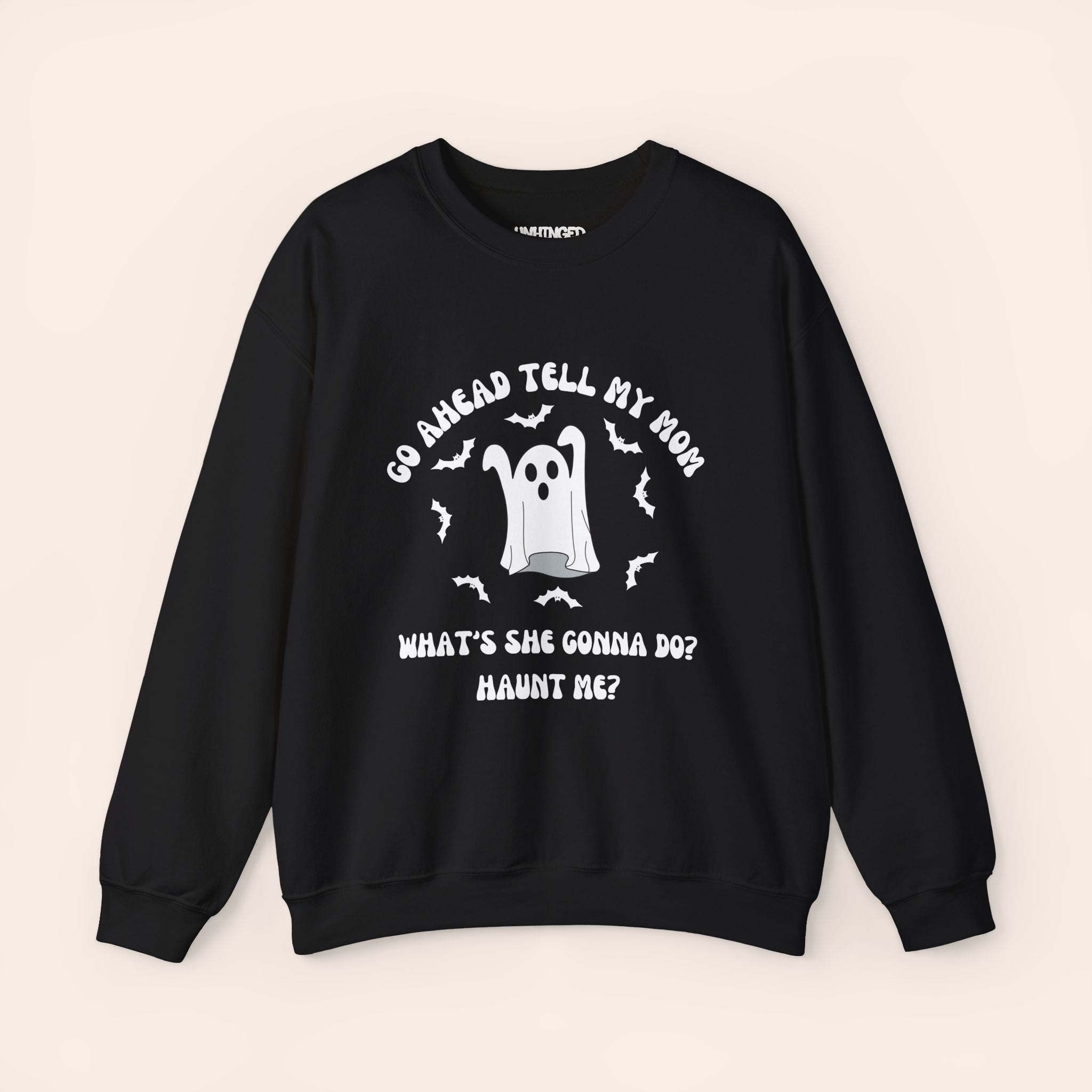 Go Ahead Tell My Mom What She Gonna Do? Haunt Me Sweatshirt